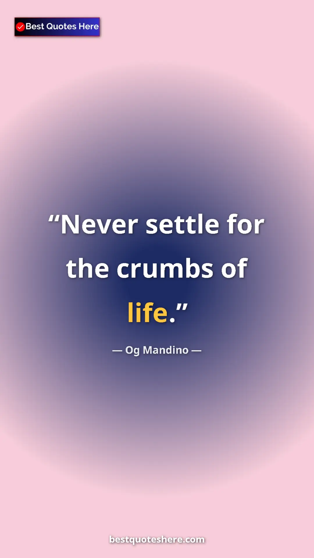 Pinterest quote poster by Og Mandino: "Never settle for the crumbs of life."