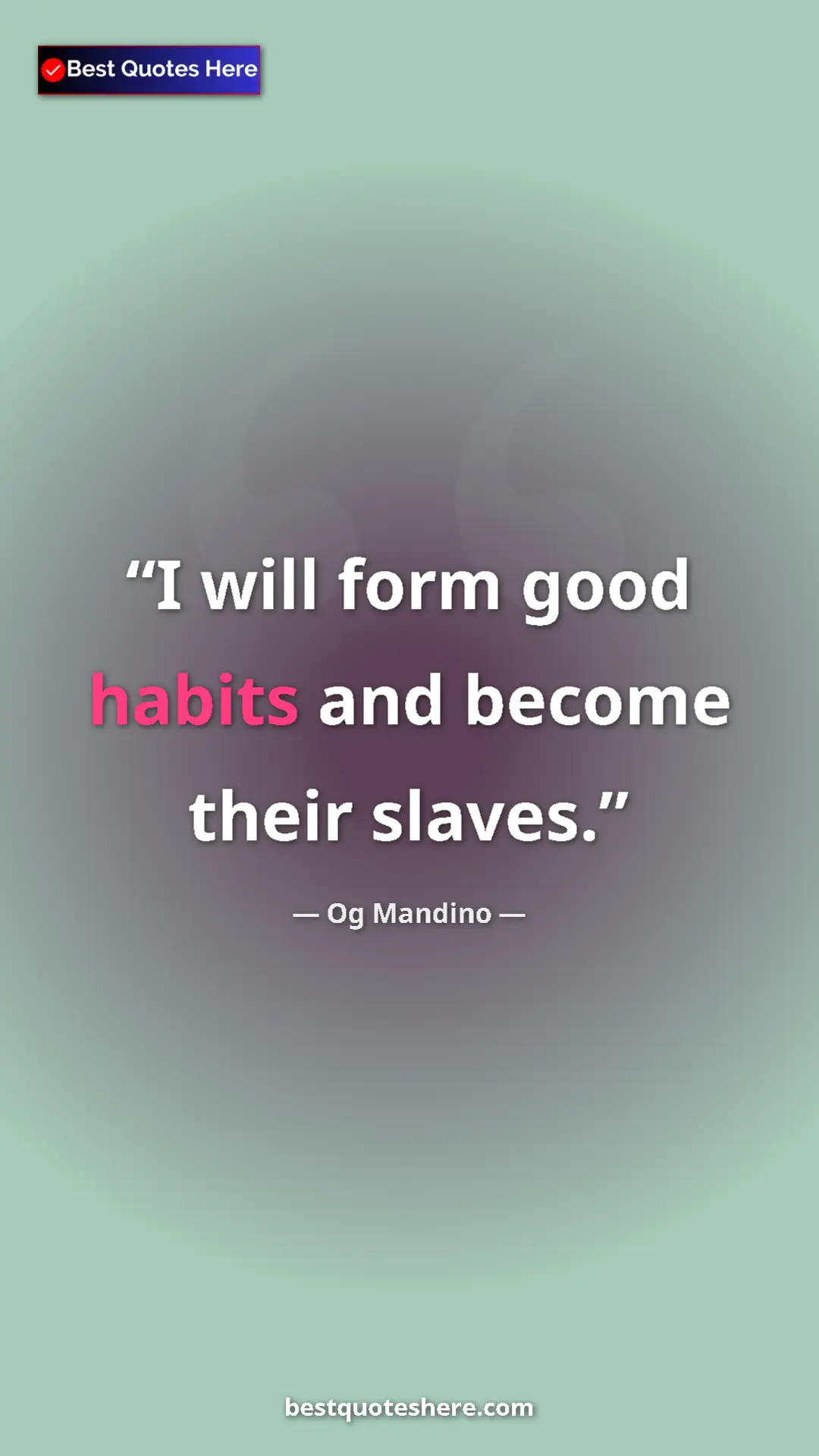 Pinterest quote poster by Og Mandino: "I will form good habits and become their slaves."
