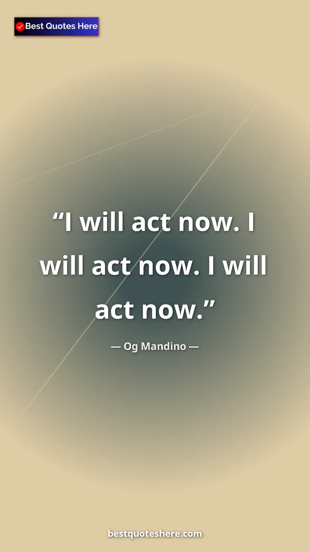 Pinterest quote poster by Og Mandino: "I will act now. I will act now. I will act now."
