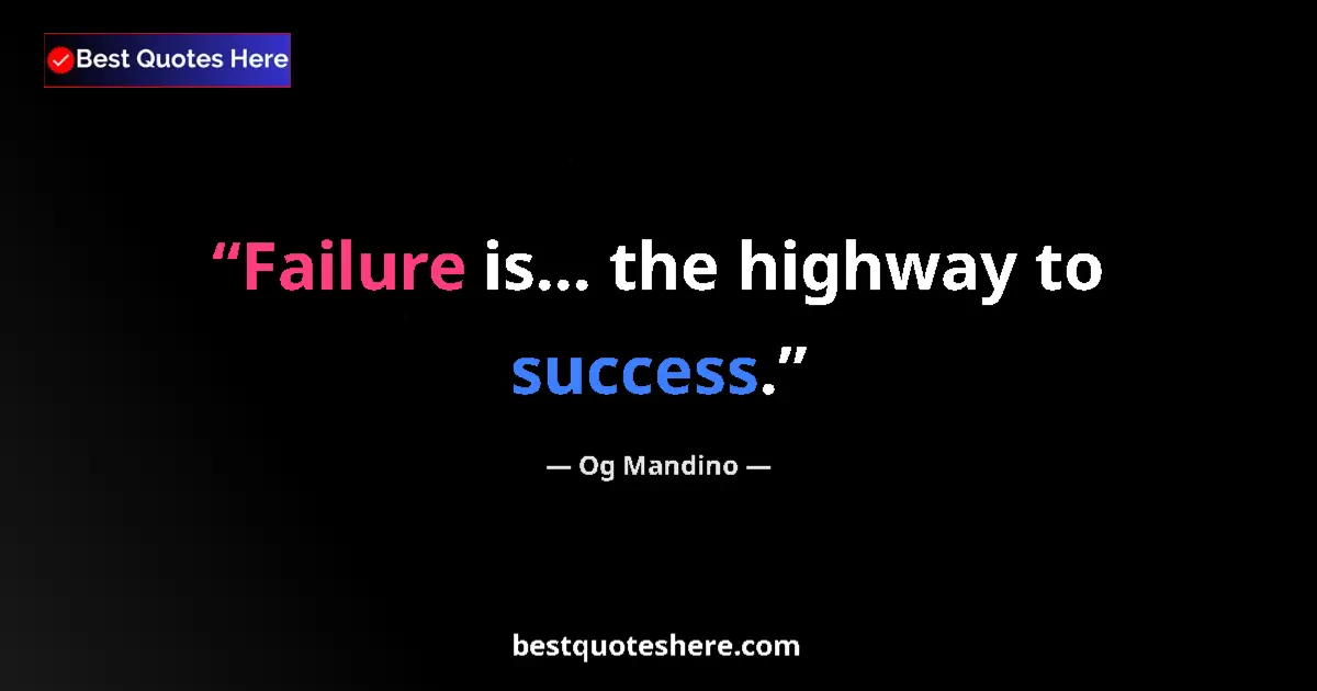 Quote by Og Mandino: Failure is... the highway to success....