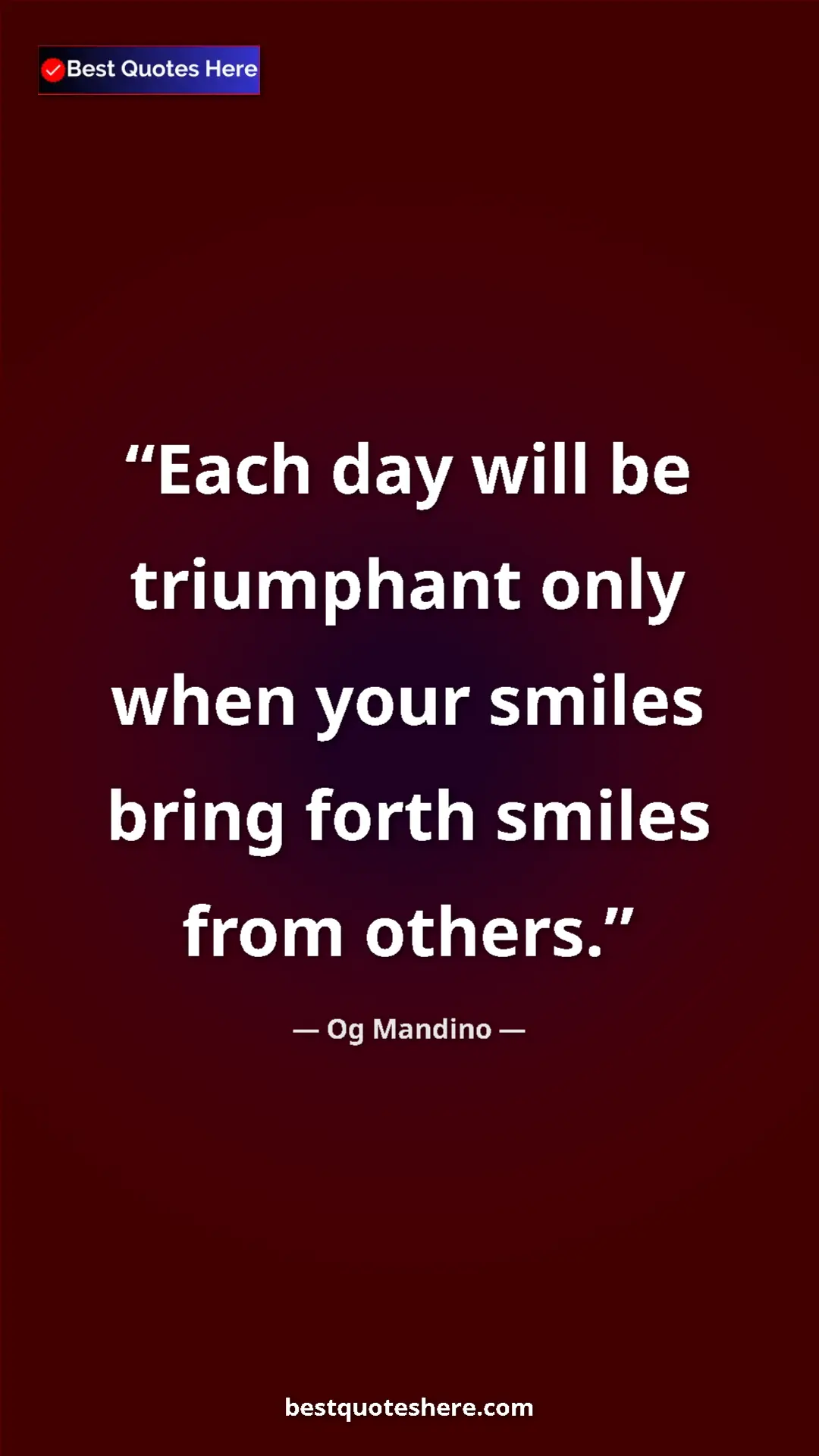 Pinterest quote poster by Og Mandino: "Each day will be triumphant only when your smiles bring..."