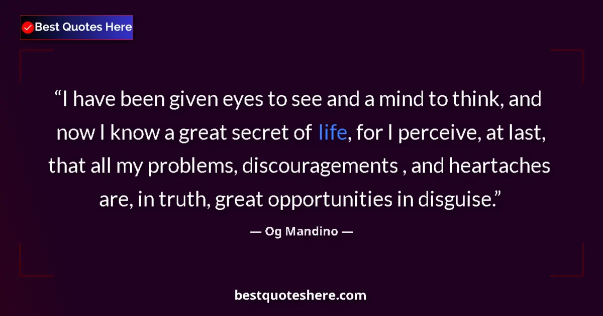 Image for the quote by Og Mandino: I have been given eyes to see and a mind to think, and now I know a great secret of life, for I perc...