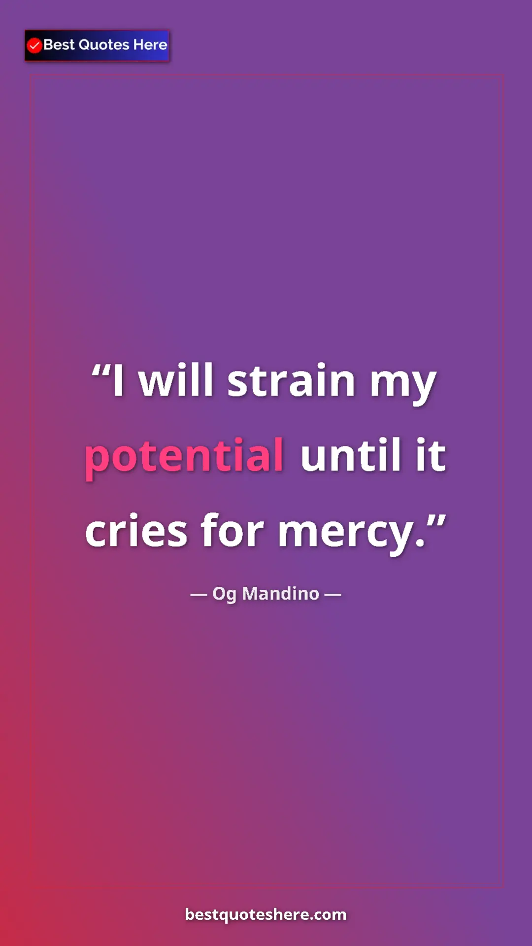 Pinterest quote poster by Og Mandino: "I will strain my potential until it cries for mercy."