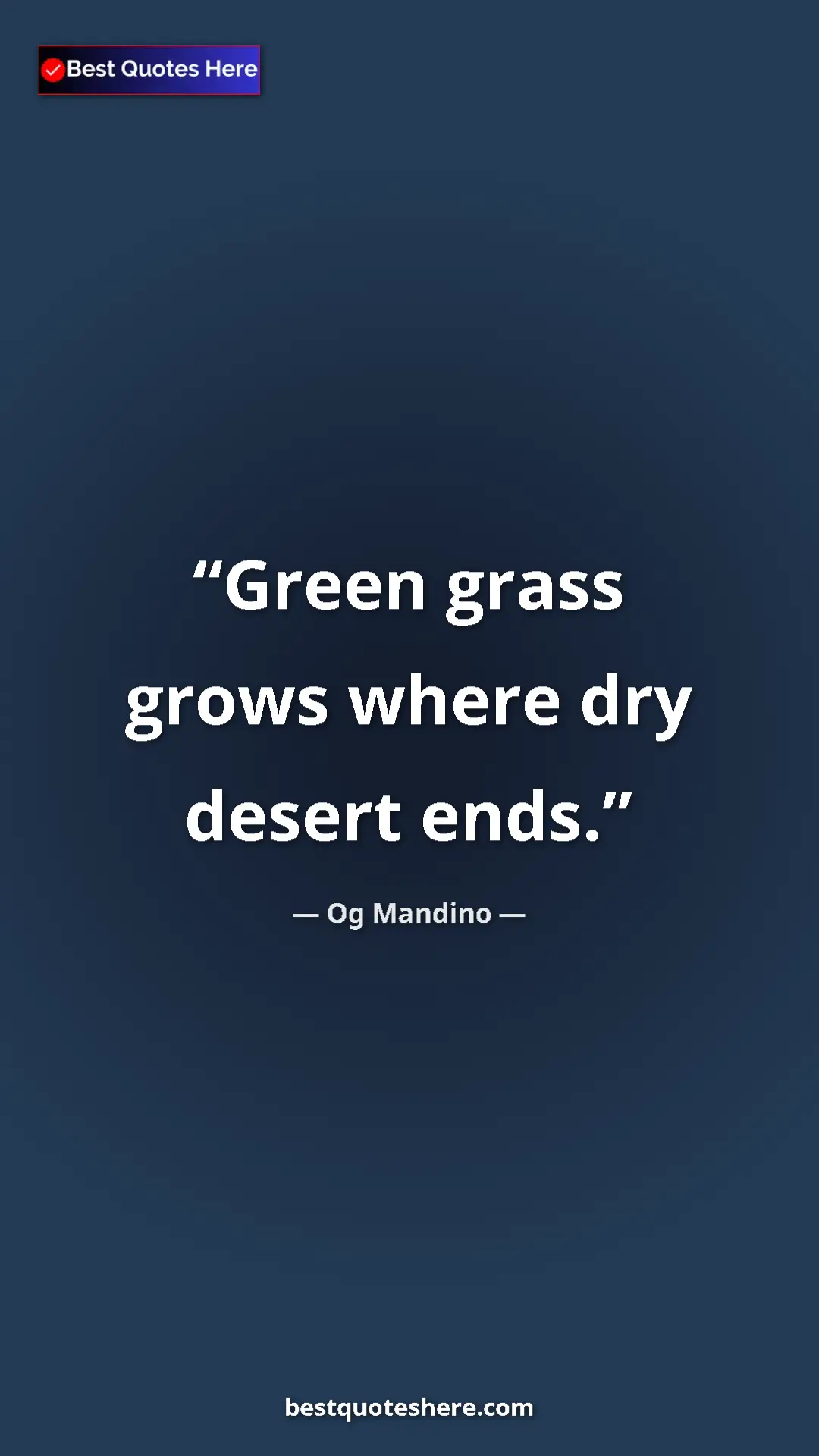 Pinterest quote poster by Og Mandino: "Green grass grows where dry desert ends."