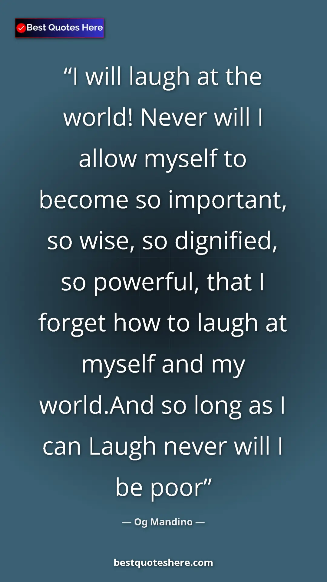 Pinterest quote poster by Og Mandino: "I will laugh at the world! Never will I allow myself to..."