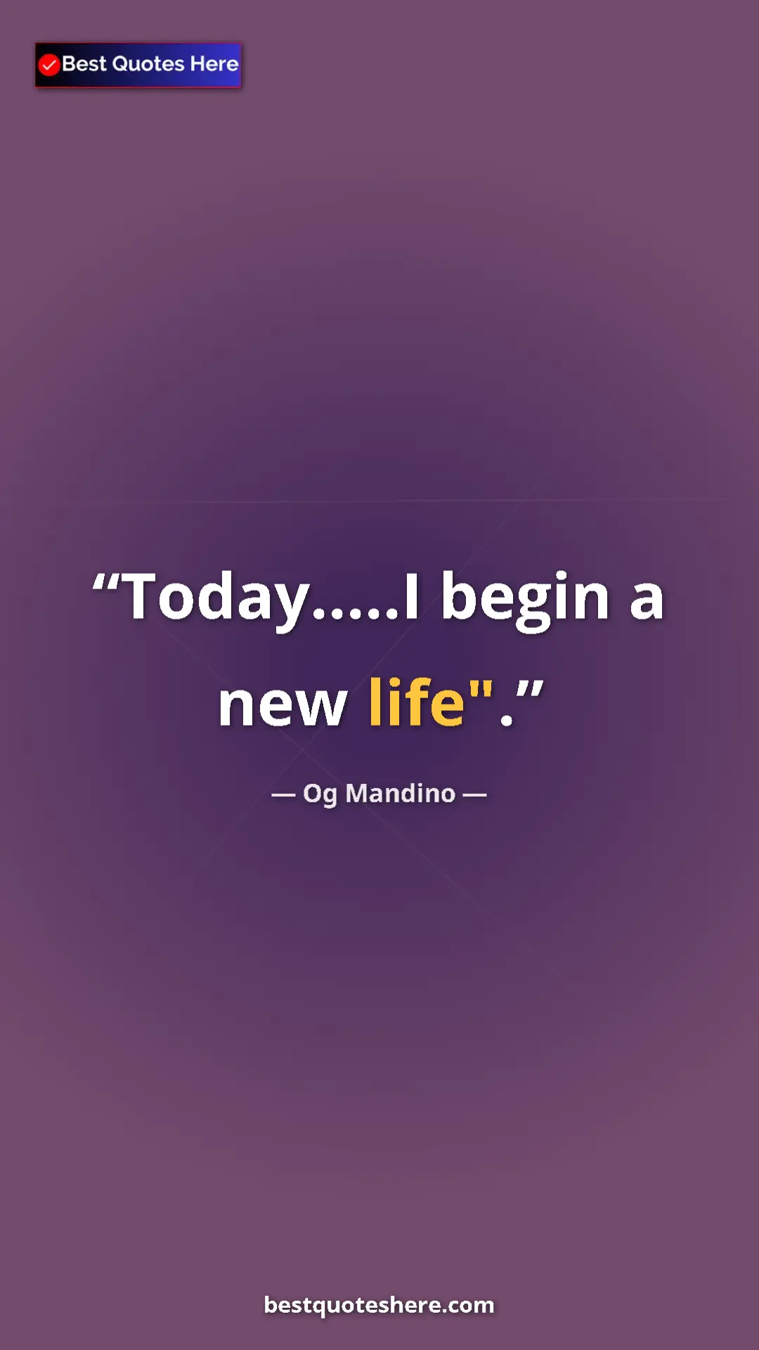 Pinterest quote poster by Og Mandino: "Today.....I begin a new life"."