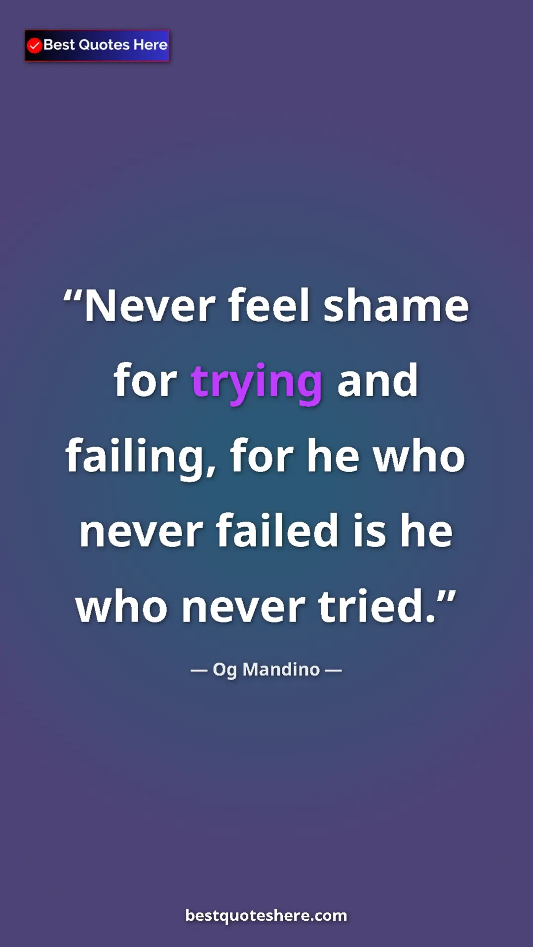 Pinterest quote poster by Og Mandino: "Never feel shame for trying and failing, for he who never fa"