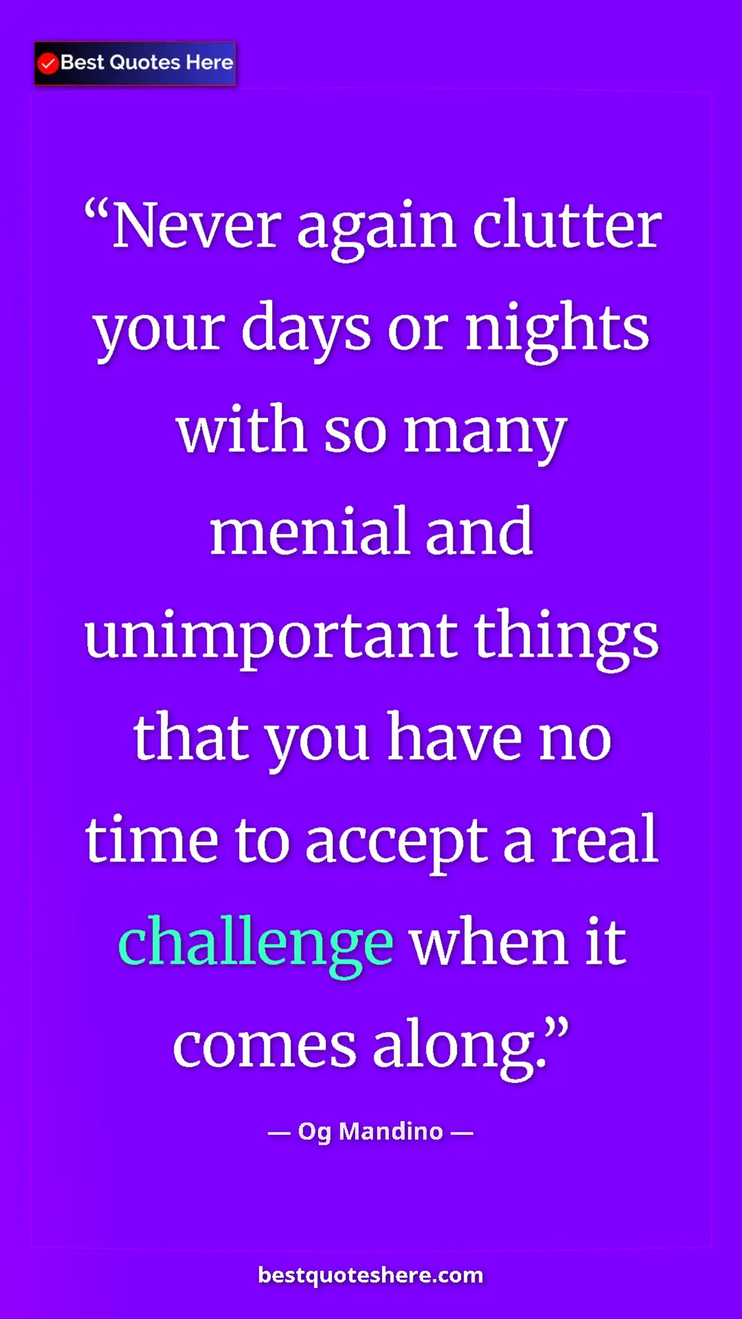 Pinterest quote poster by Og Mandino: "Never again clutter your days or nights with so many menial..."