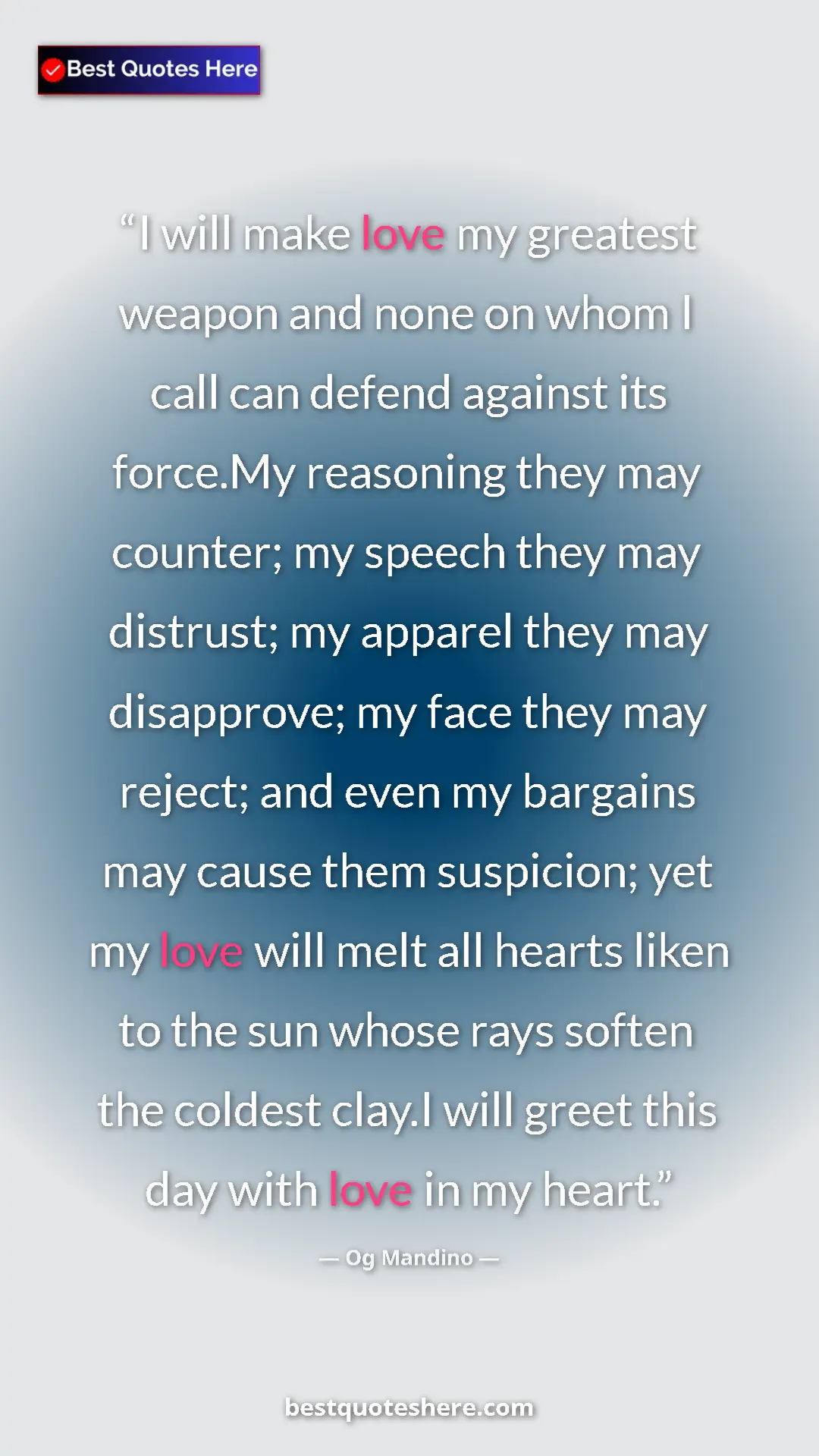 Og Mandino Quote Card: "I will make love my greatest weapon and none on whom I call..." Pinterest quote poster by Og Mandino: "I will make love my greatest weapon and none on whom I call..."