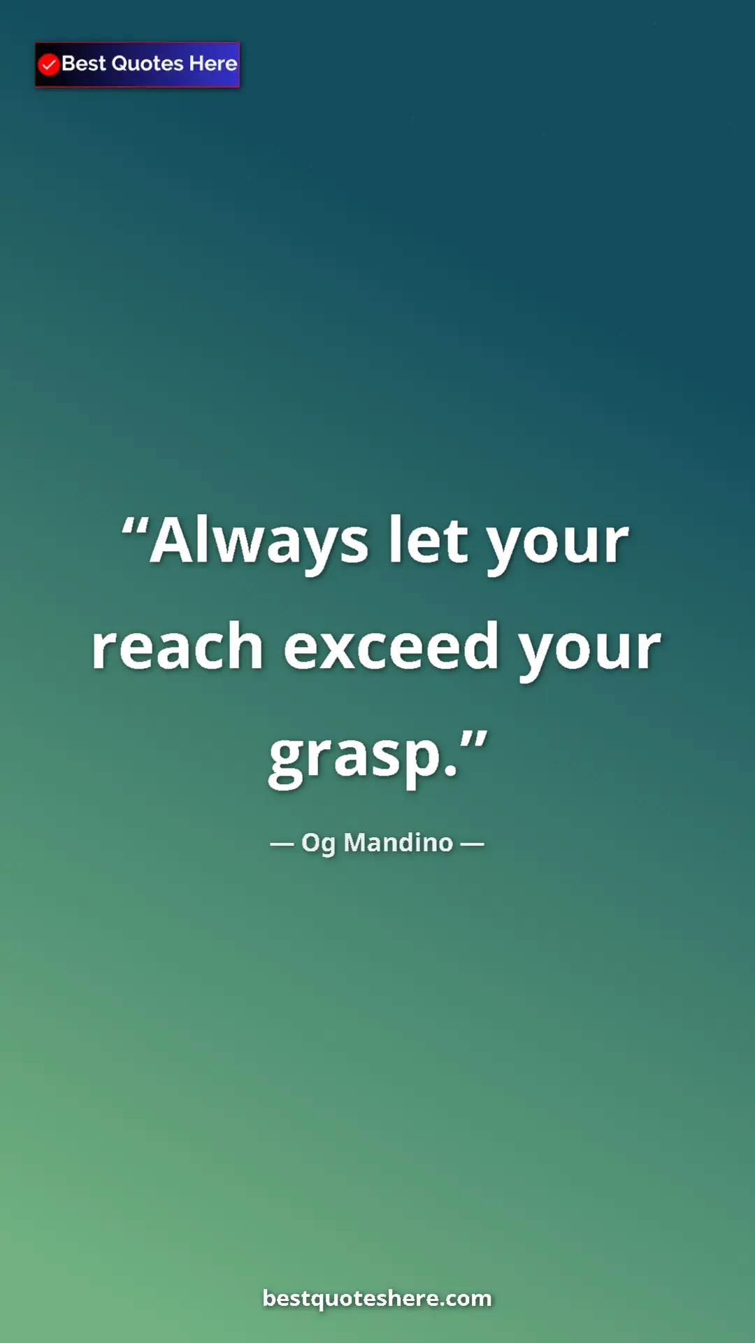 Pinterest quote poster by Og Mandino: "Always let your reach exceed your grasp."