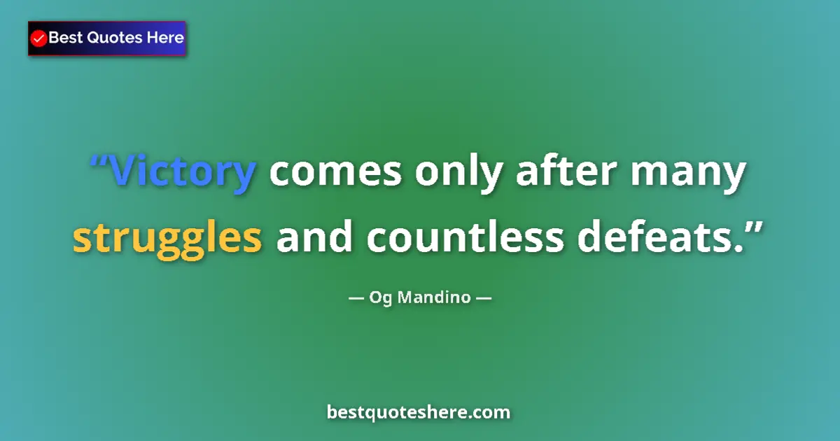 Quote by Og Mandino: Victory comes only after many struggles and countless defeats....
