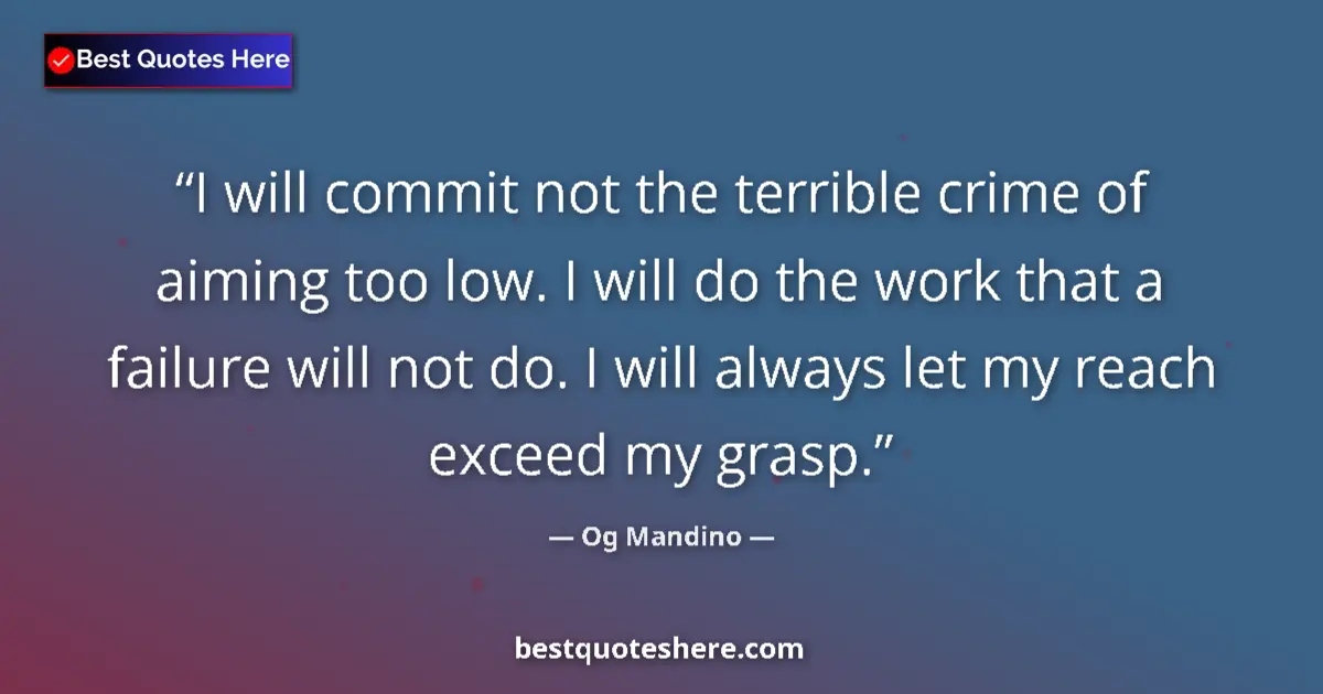 Quote by Og Mandino: I will commit not the terrible crime of aiming too