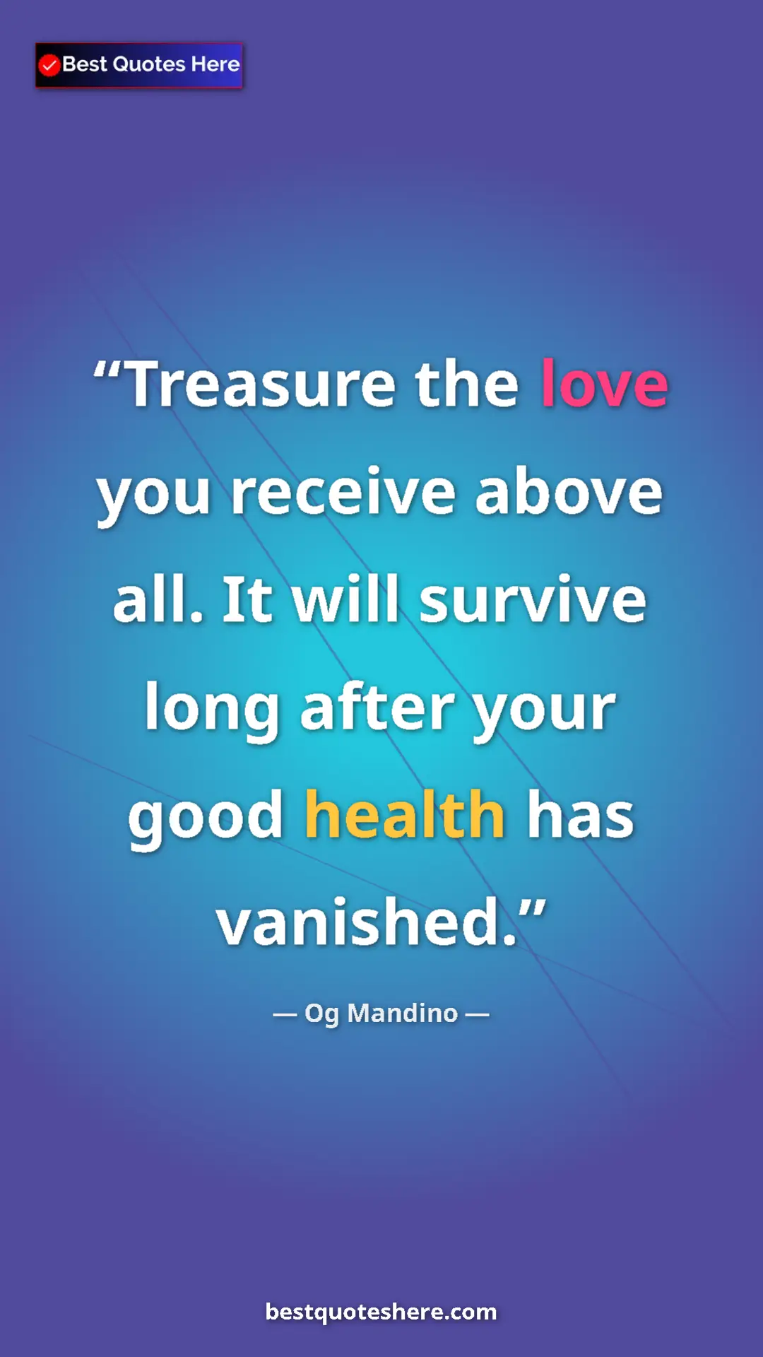 Pinterest quote poster by Og Mandino: "Treasure the love you receive above all. It will survive..."