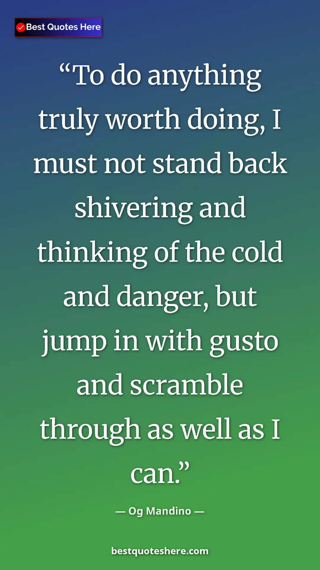 Pinterest quote poster by Og Mandino: "To do anything truly worth doing, I must not stand back..."