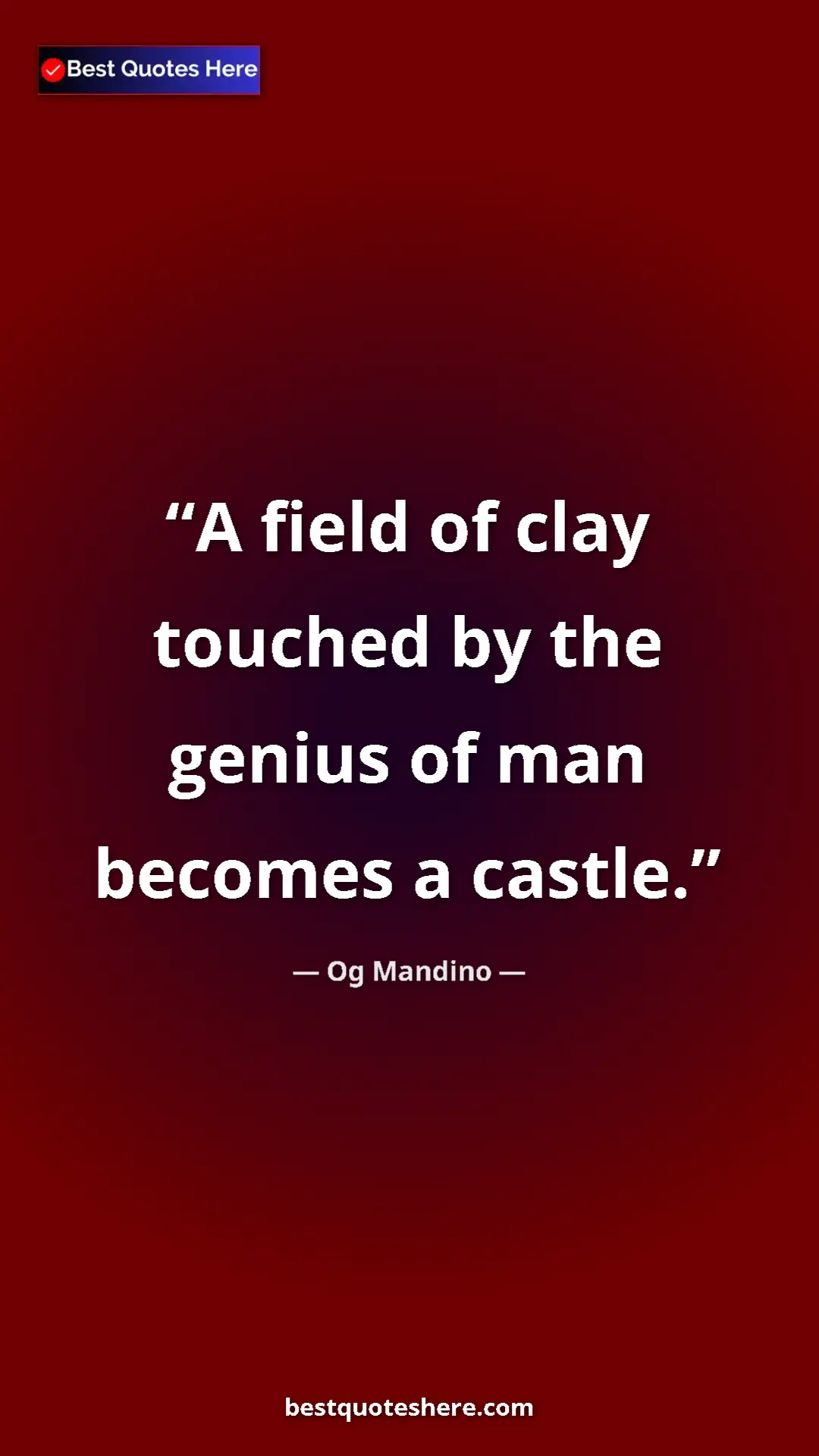 Pinterest quote poster by Og Mandino: "A field of clay touched by the genius of man becomes a..."