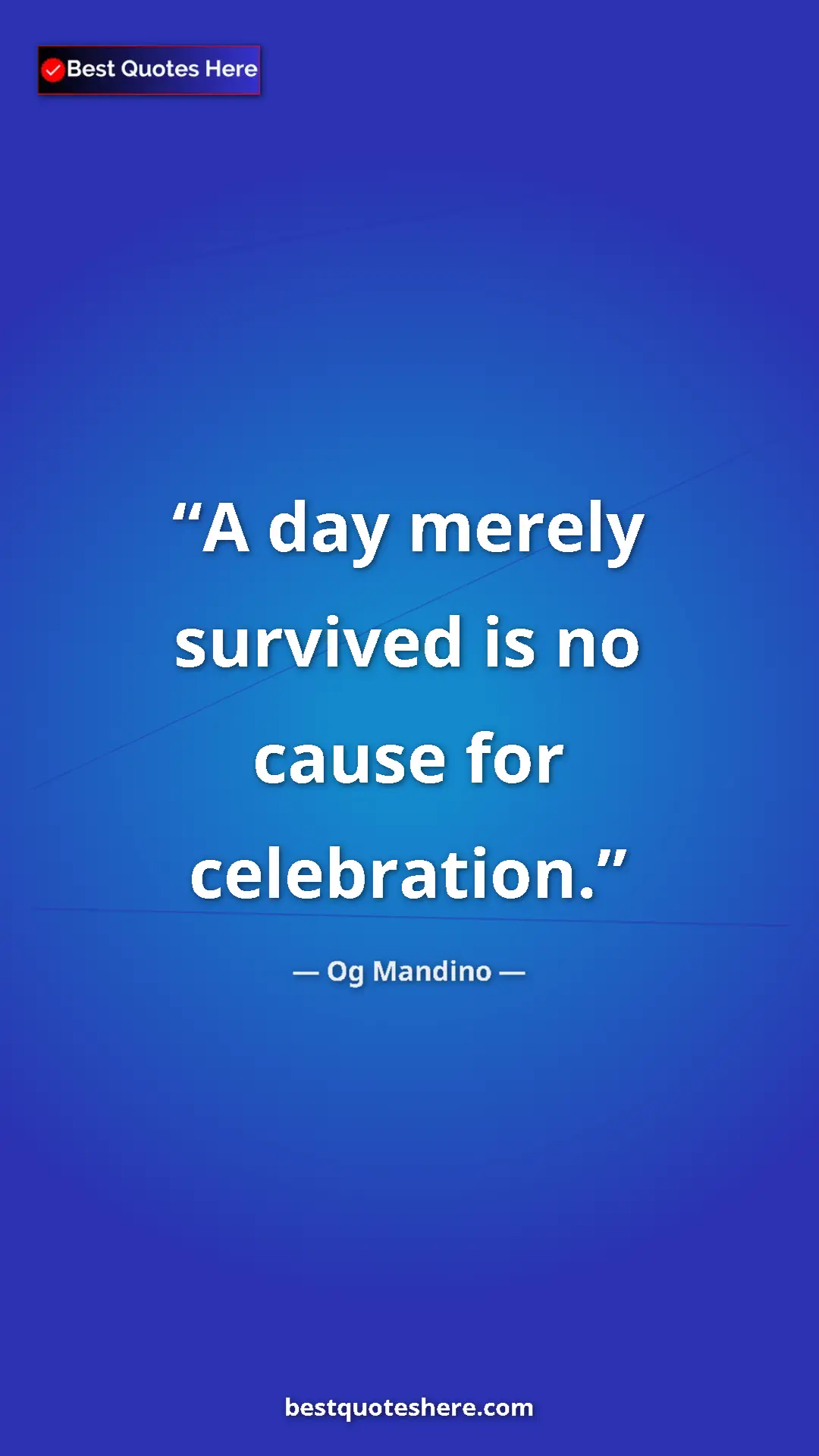 Pinterest quote poster by Og Mandino: "A day merely survived is no cause for celebration."
