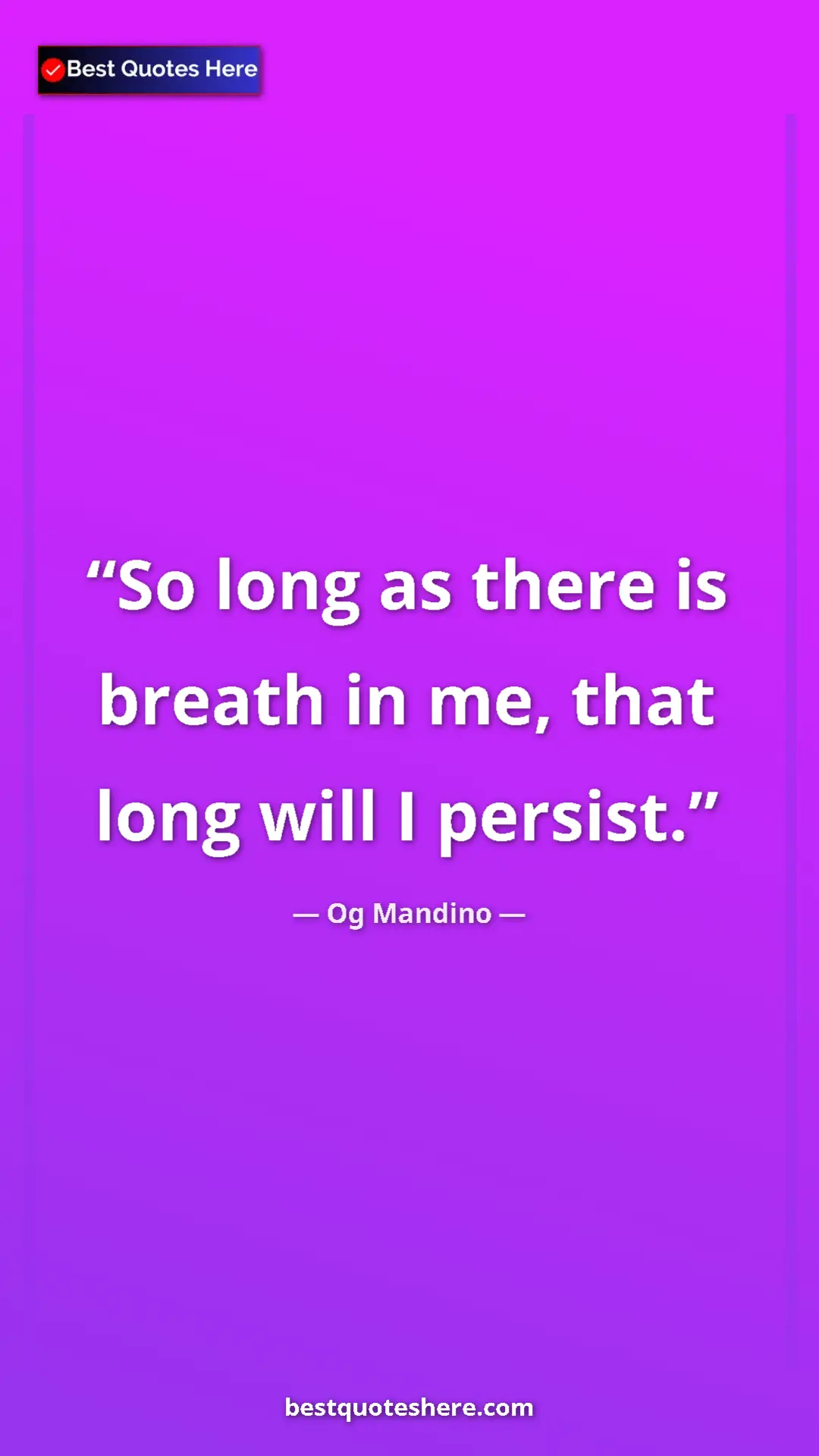 Pinterest quote poster by Og Mandino: "So long as there is breath in me, that long will I persist."