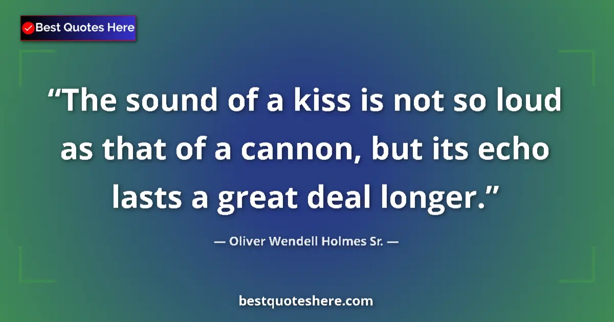 Quote by Oliver Wendell Holmes Sr.: The sound of a kiss is not so loud as that of a ca