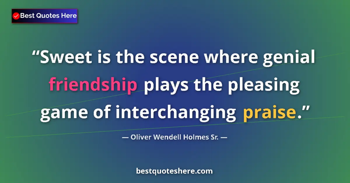 Quote by Oliver Wendell Holmes Sr.: Sweet is the scene where genial friendship plays the pleasing game of interchanging praise....