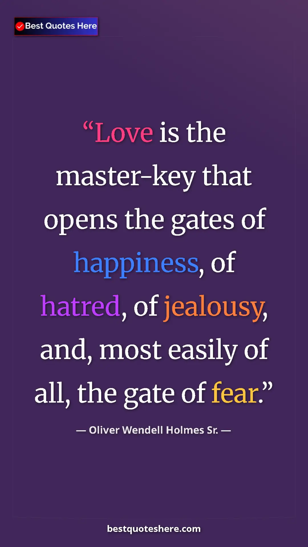 Pinterest quote poster by Oliver Wendell Holmes Sr.: "Love is the master-key that opens the gates of happiness,..."