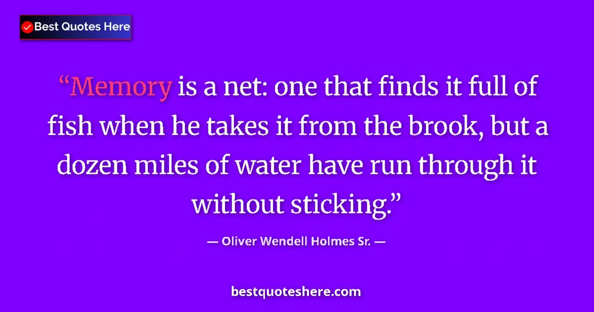 Quote by Oliver Wendell Holmes Sr.: Memory is a net: one that finds it full of fish when he takes it from the brook, but a dozen miles o...