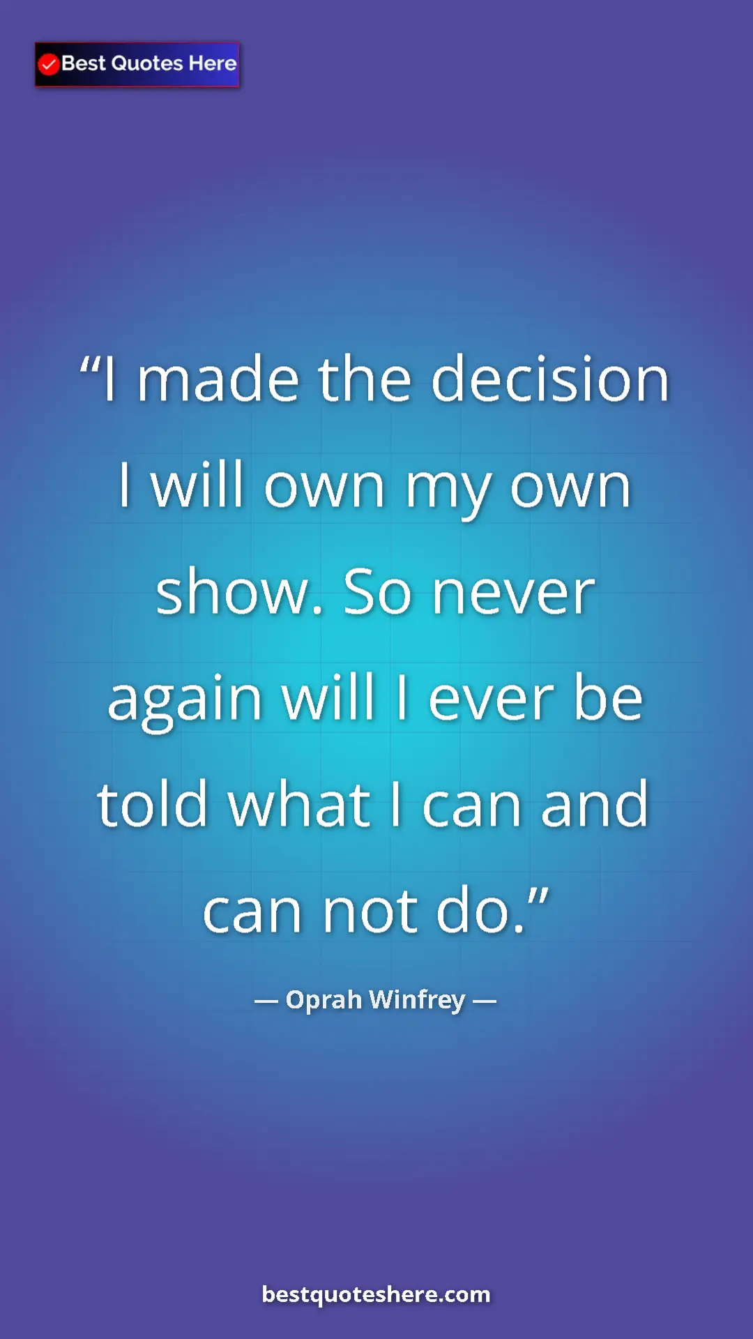 Pinterest quote poster by Oprah Winfrey: "I made the decision I will own my own show. So never again..."