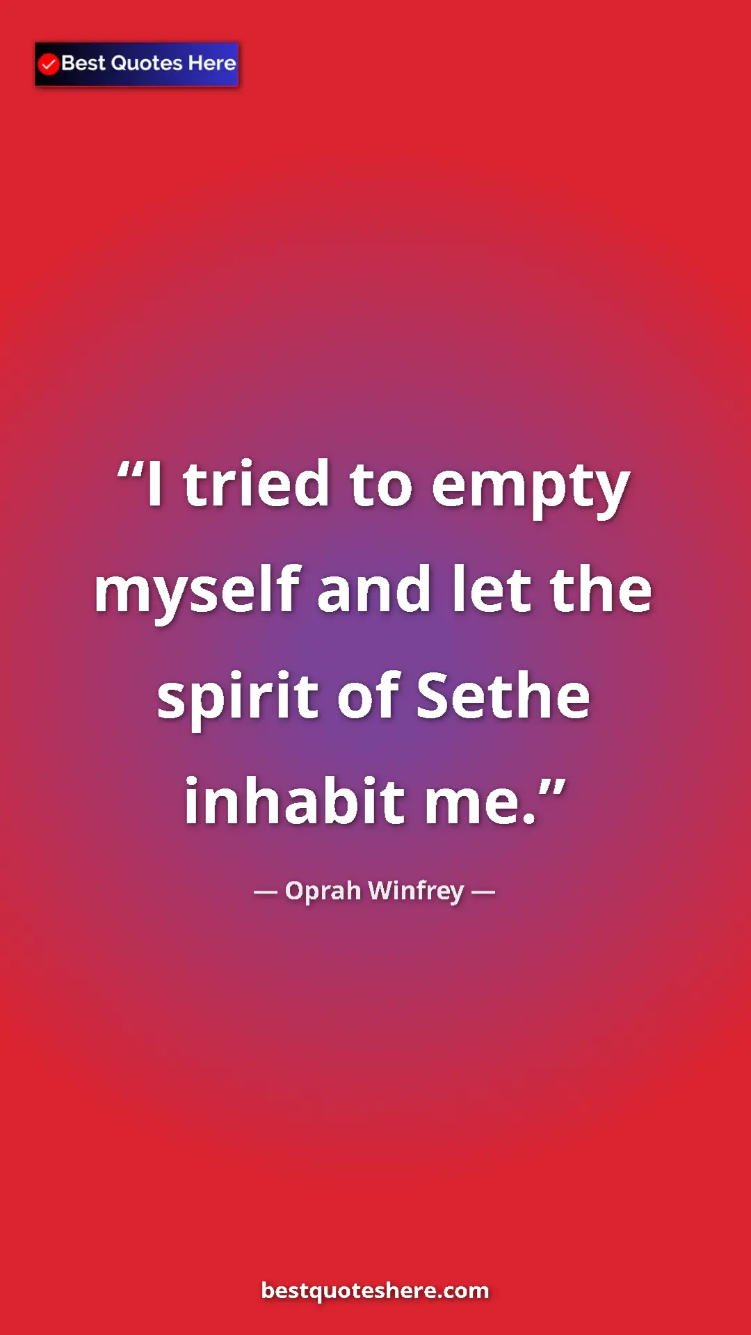 Pinterest quote poster by Oprah Winfrey: "I tried to empty myself and let the spirit of Sethe inhabit "