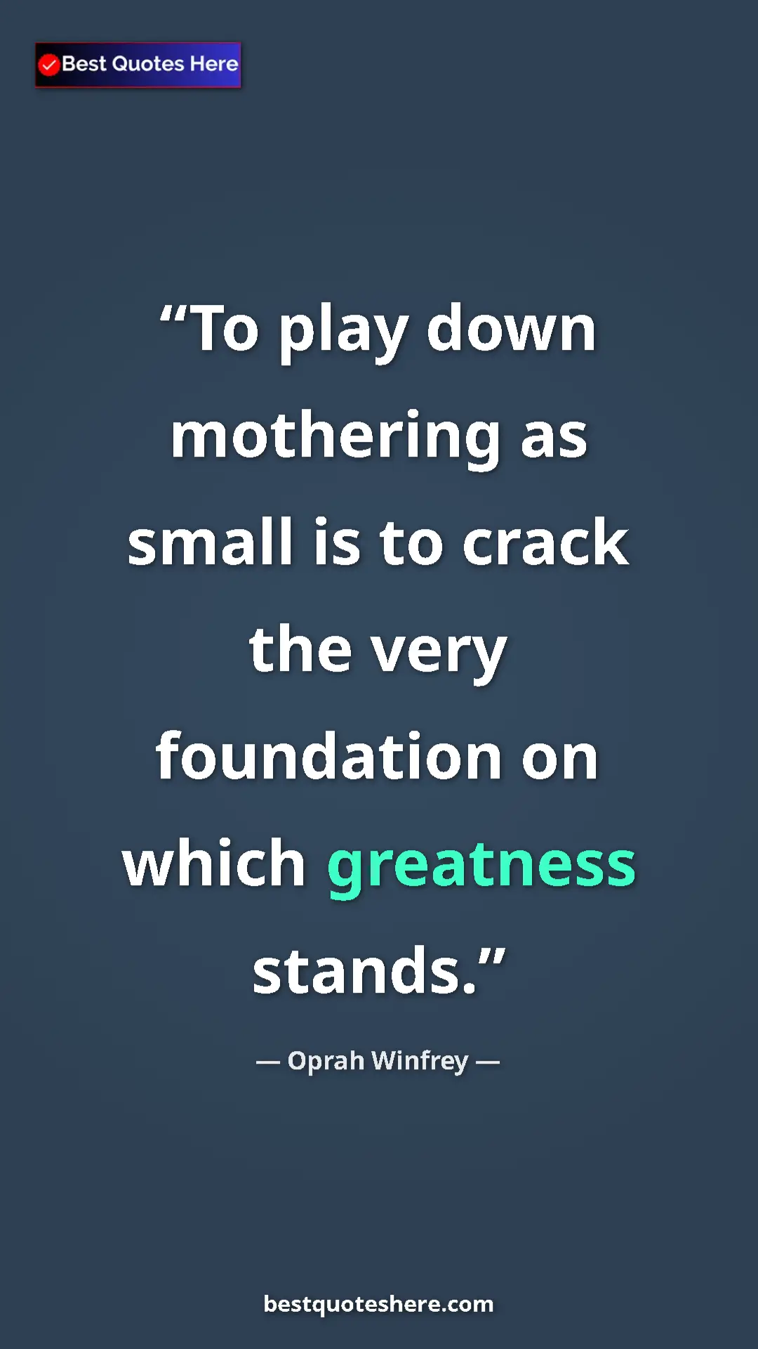 Pinterest quote poster by Oprah Winfrey: "To play down mothering as small is to crack the very..."