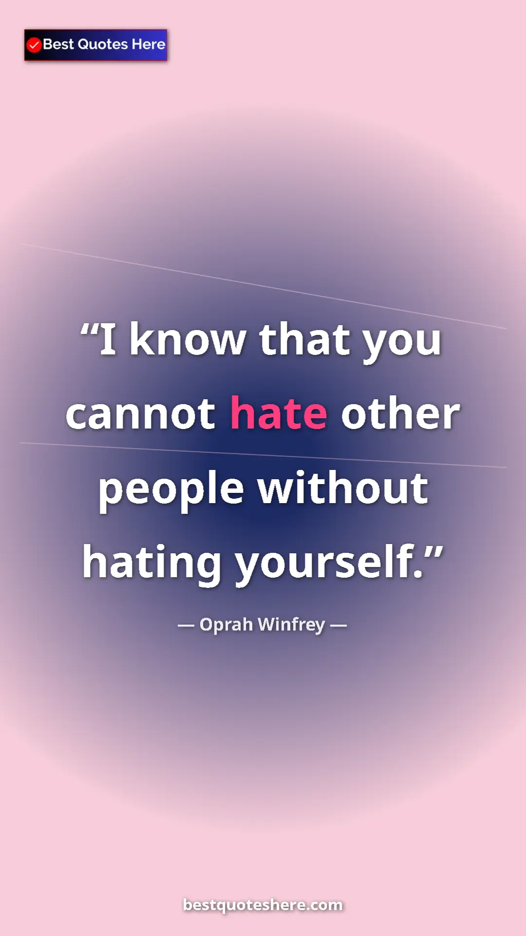 Pinterest quote poster by Oprah Winfrey: "I know that you cannot hate other people without hating..."