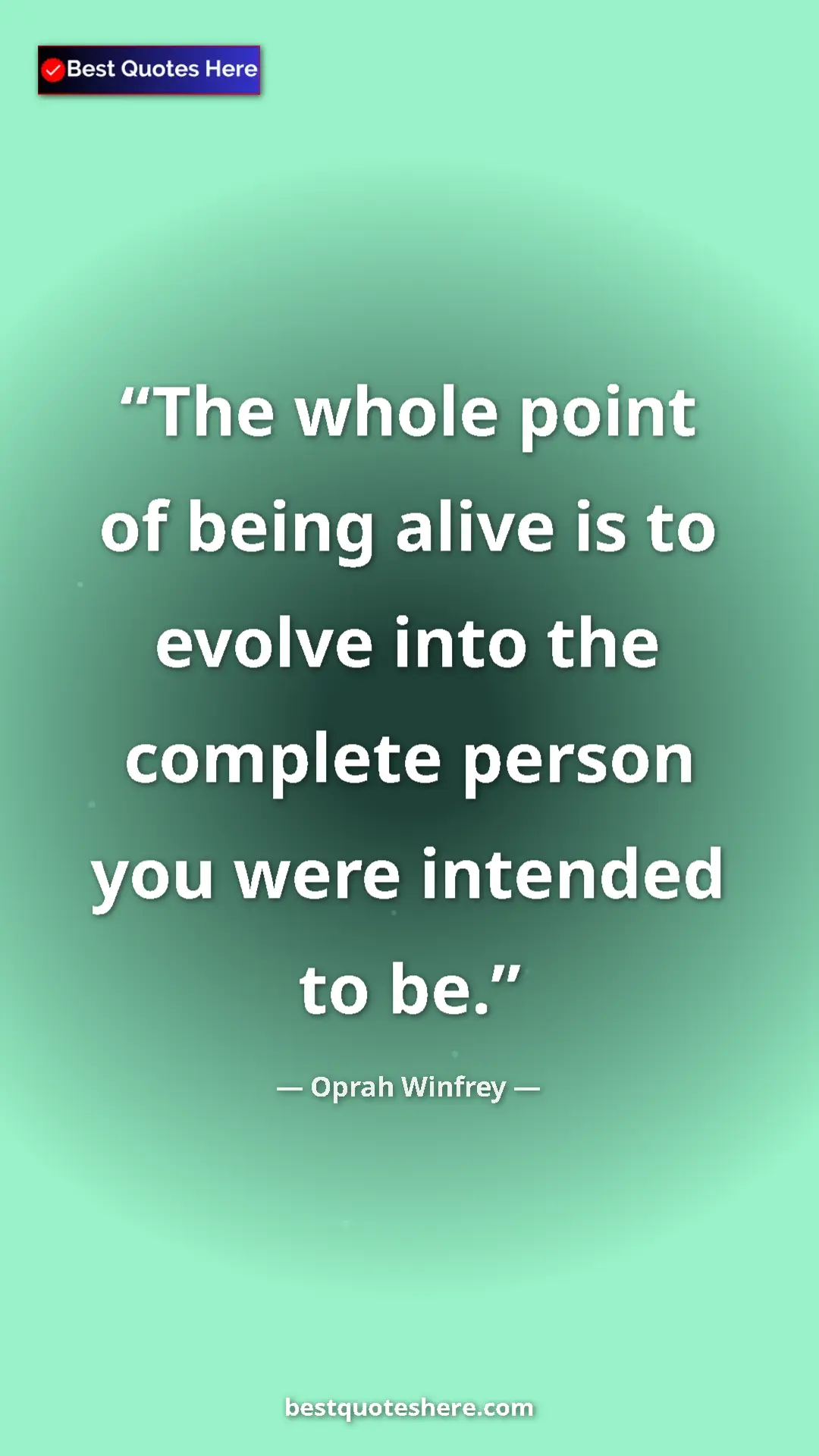 Pinterest quote poster by Oprah Winfrey: "The whole point of being alive is to evolve into the..."