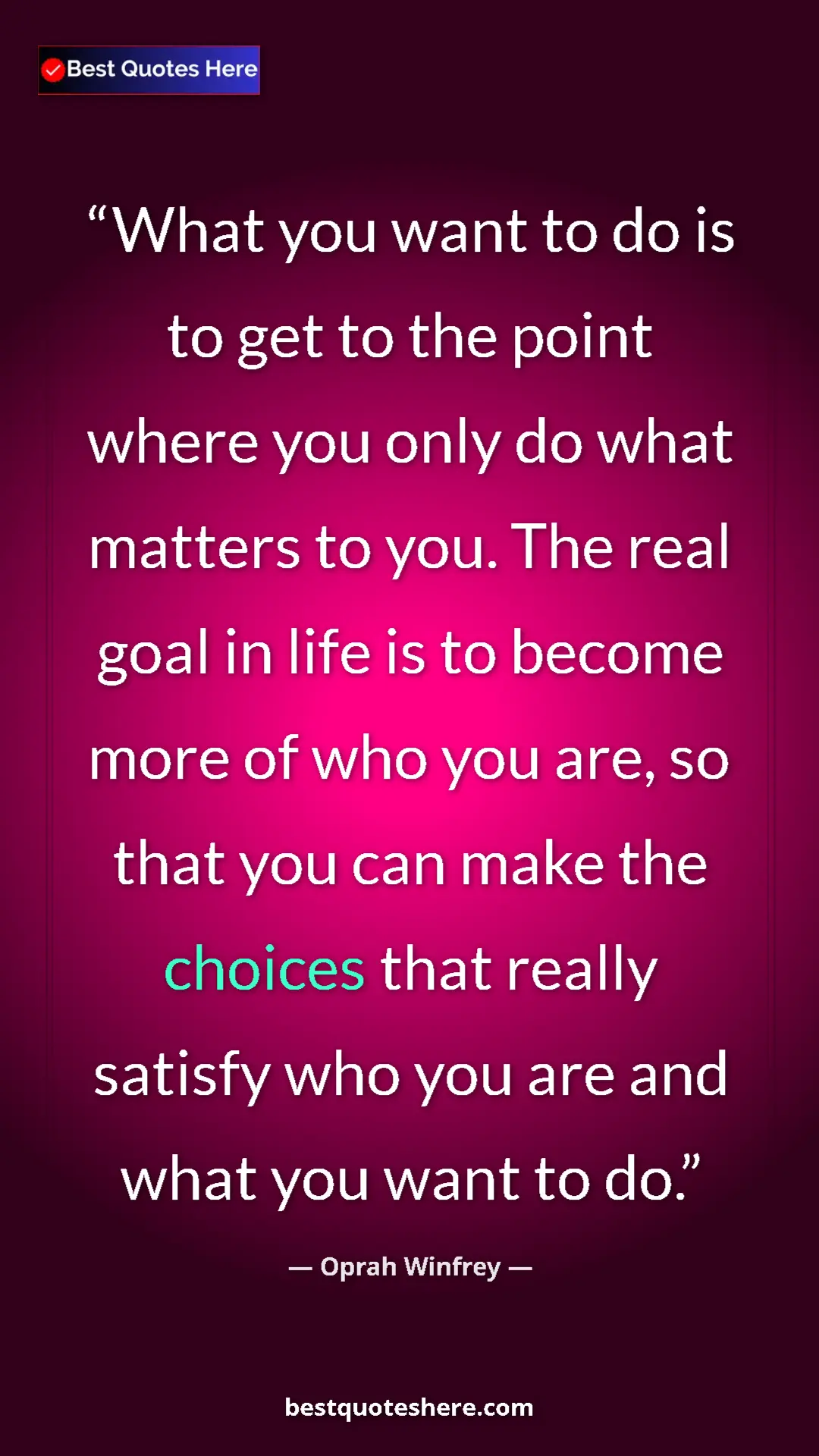 Pinterest quote poster by Oprah Winfrey: "What you want to do is to get to the point where you only..."