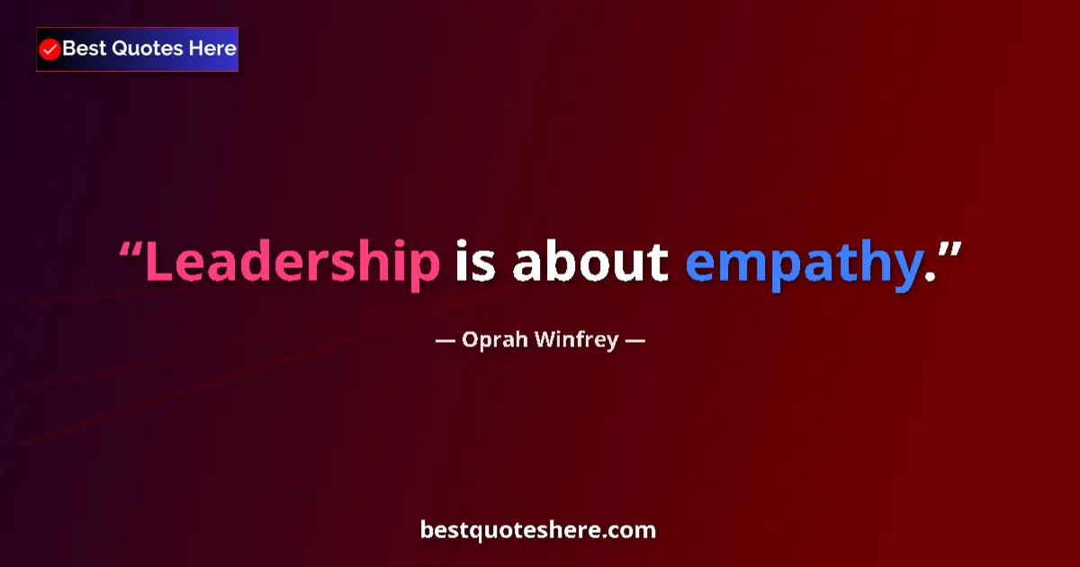 Quote by Oprah Winfrey: Leadership is about empathy.