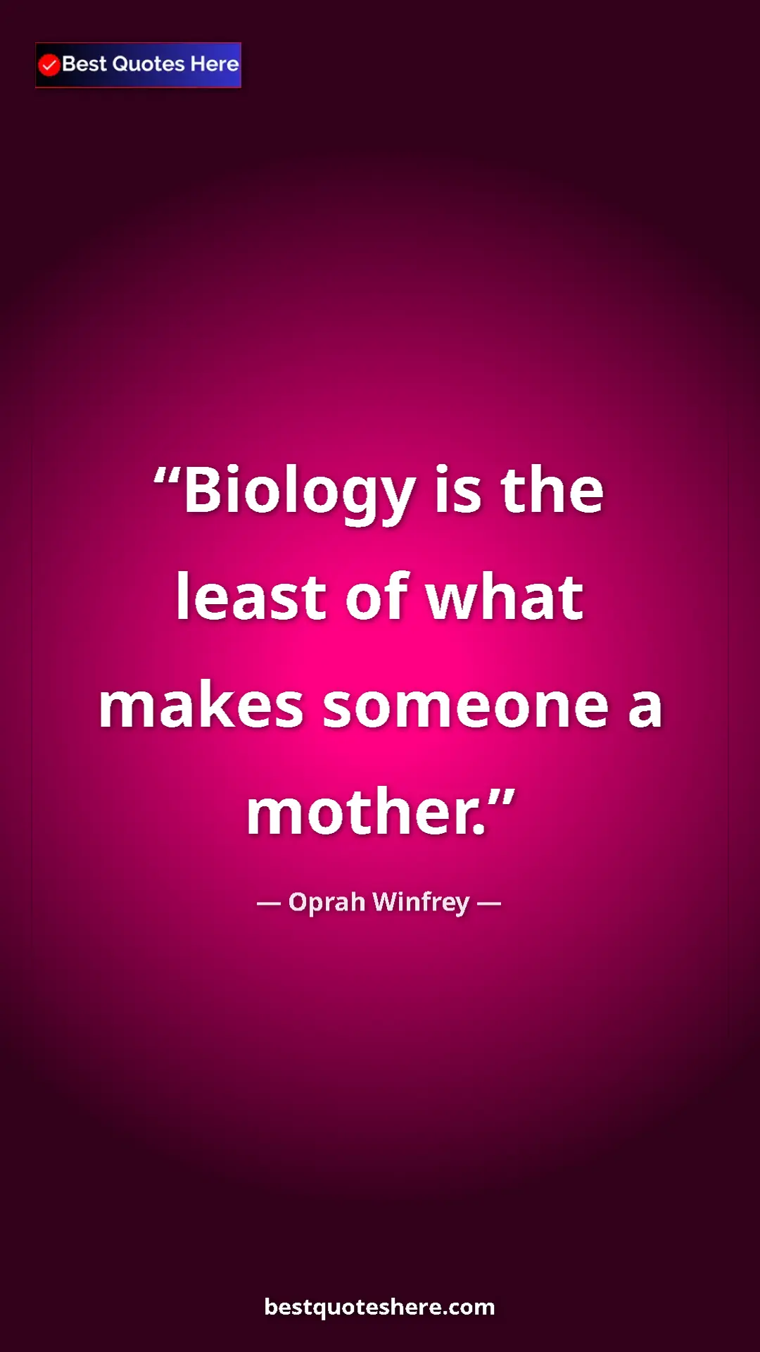 Pinterest quote poster by Oprah Winfrey: "Biology is the least of what makes someone a mother."