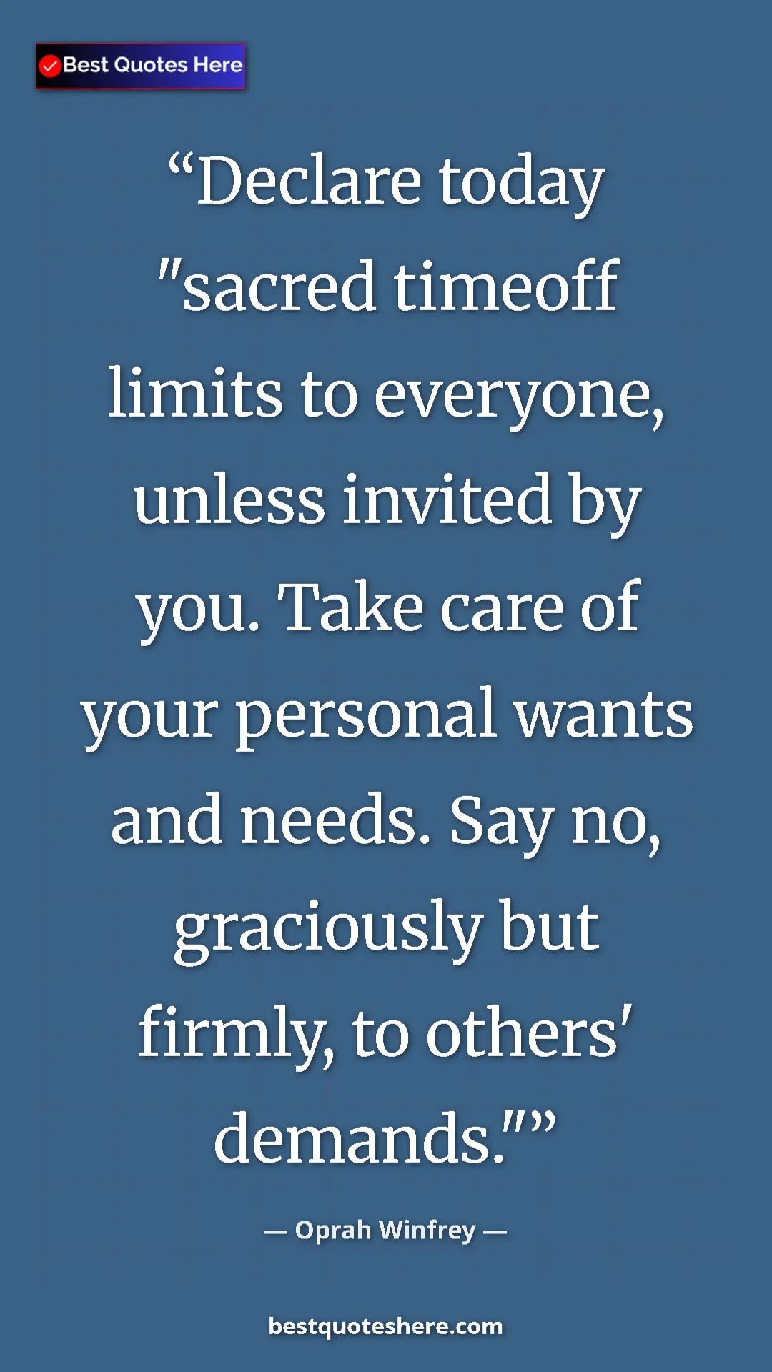 Oprah Winfrey Quote Card: "Declare today "sacred timeoff limits to everyone, unless..." Pinterest quote poster by Oprah Winfrey: "Declare today "sacred timeoff limits to everyone, unless..."