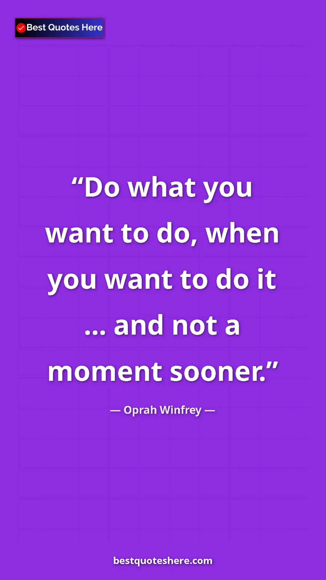 Pinterest quote poster by Oprah Winfrey: "Do what you want to do, when you want to do it ... and not..."