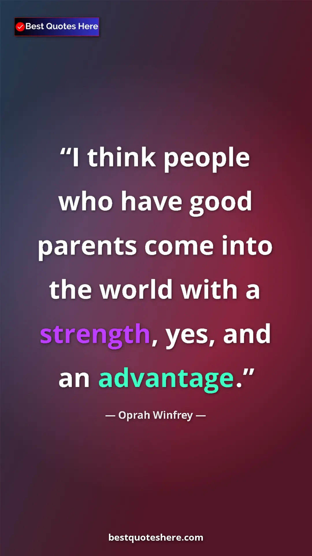 Pinterest quote poster by Oprah Winfrey: "I think people who have good parents come into the world..."