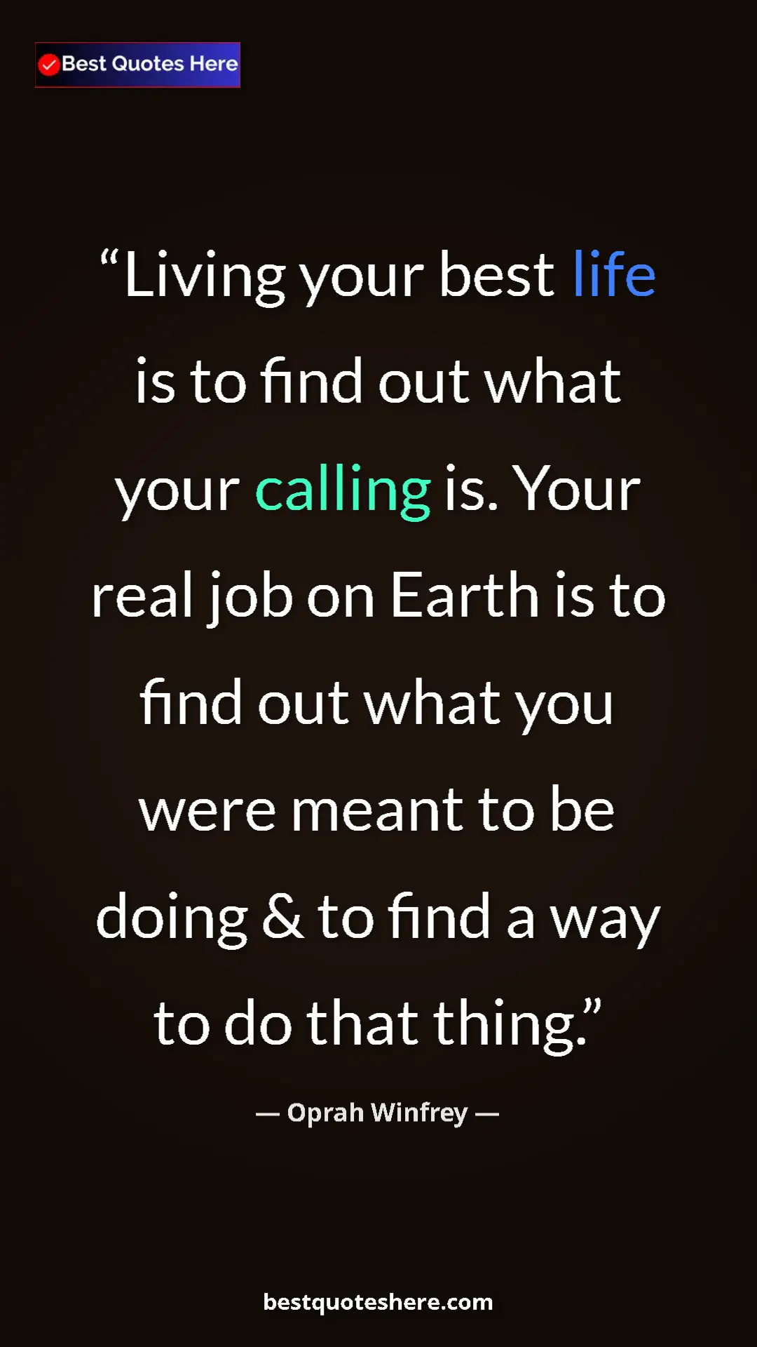Pinterest quote poster by Oprah Winfrey: "Living your best life is to find out what your calling is...."