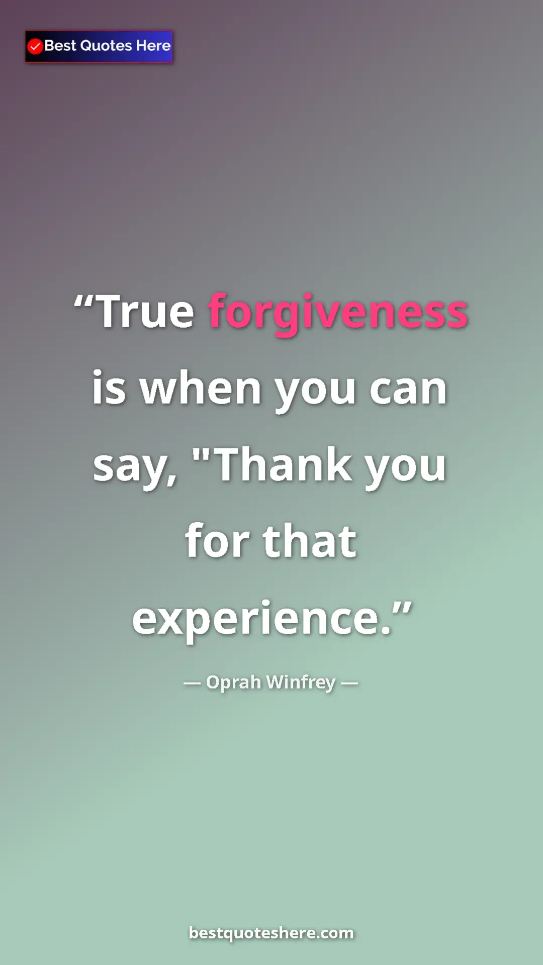 Pinterest quote poster by Oprah Winfrey: "True forgiveness is when you can say, "Thank you for that..."
