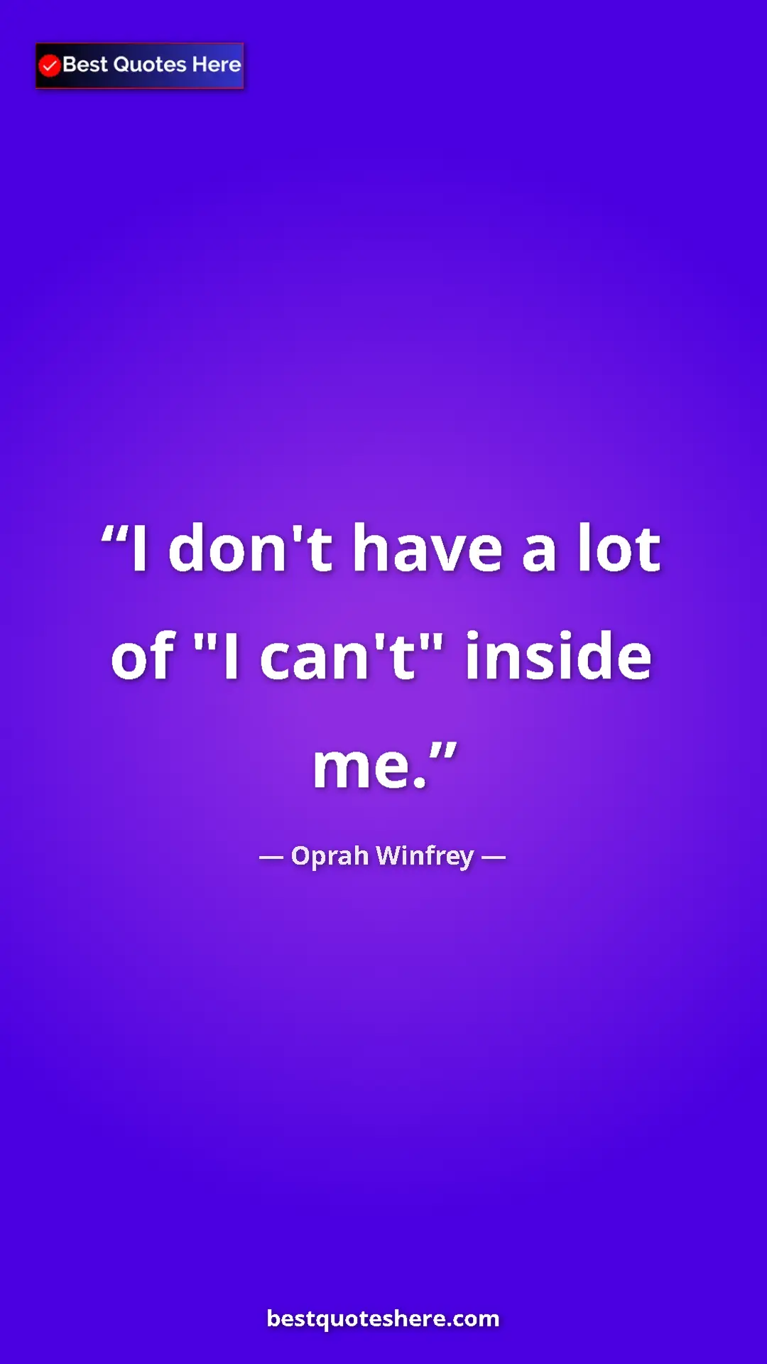 Pinterest quote poster by Oprah Winfrey: "I don't have a lot of "I can't" inside me."