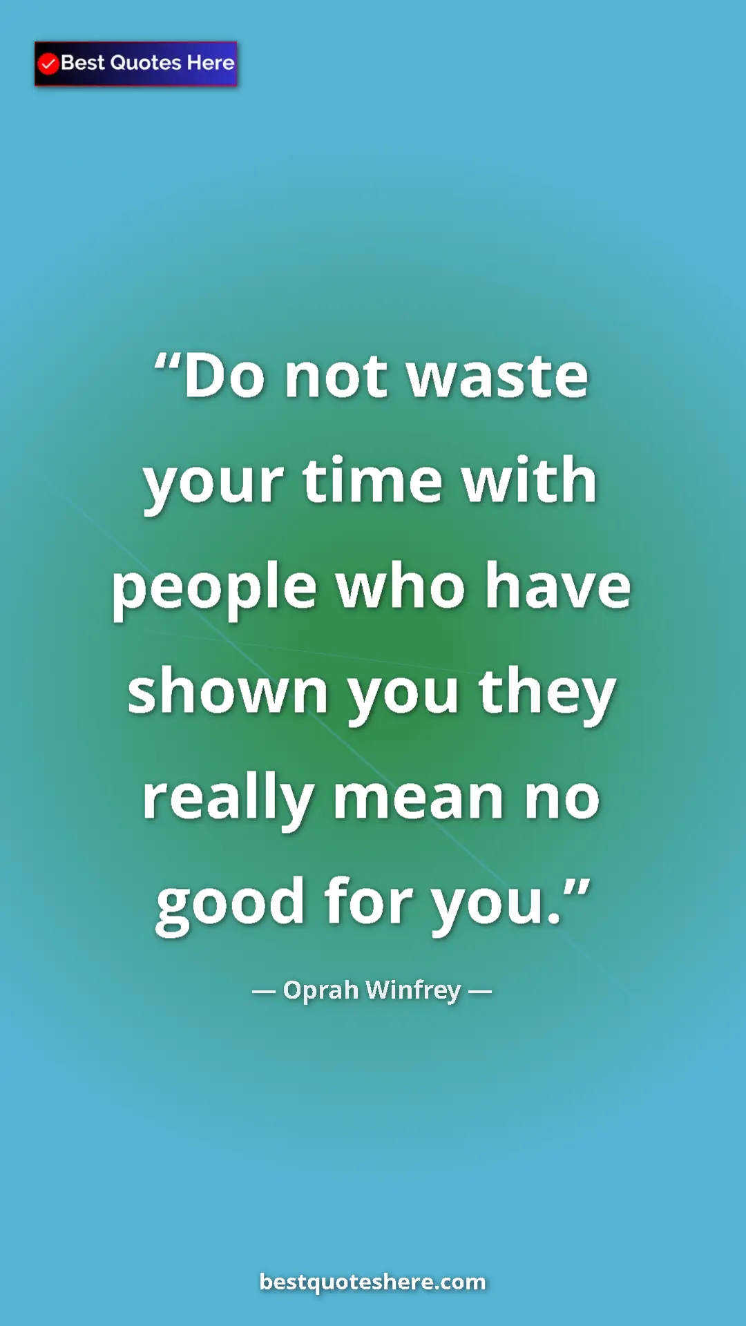 Pinterest quote poster by Oprah Winfrey: "Do not waste your time with people who have shown you they..."