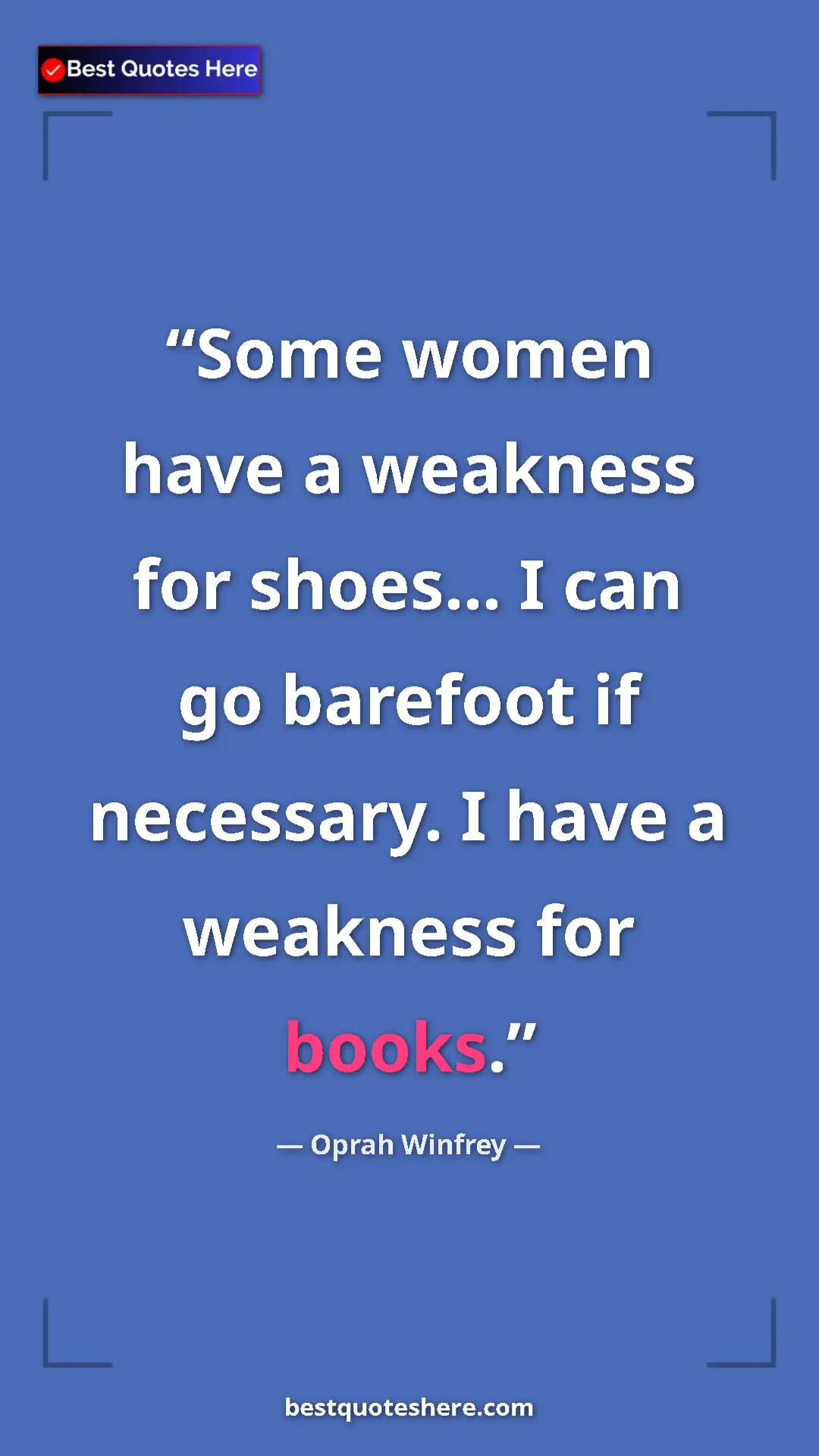 Pinterest quote poster by Oprah Winfrey: "Some women have a weakness for shoes... I can go barefoot..."