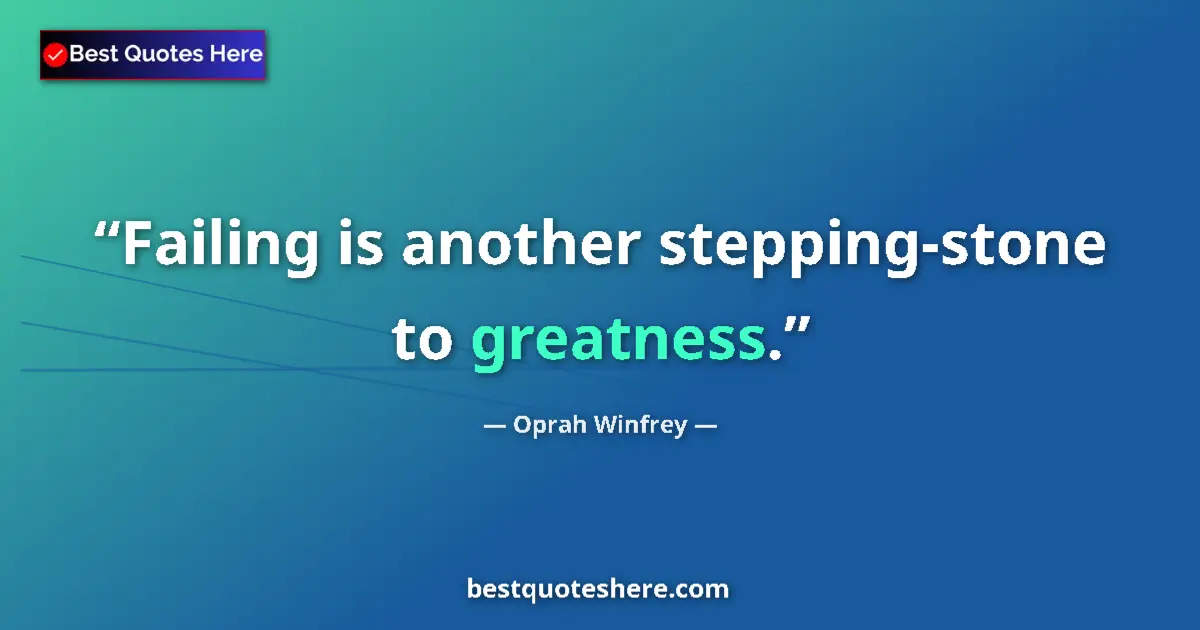 Quote by Oprah Winfrey: Failing is another stepping-stone to greatness....