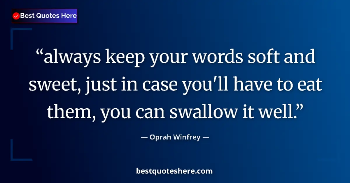 Oprah Winfrey quote: "always keep your words soft and sweet, just in case you'll..."