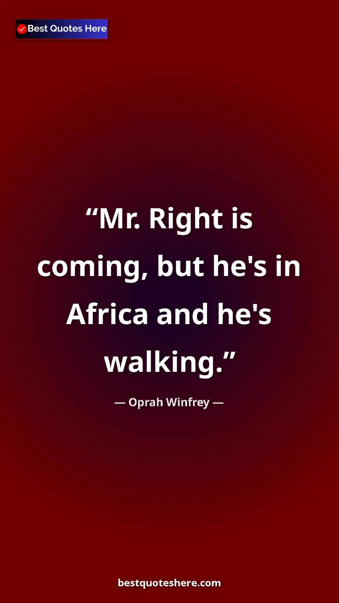 Pinterest quote poster by Oprah Winfrey: "Mr. Right is coming, but he's in Africa and he's walking."