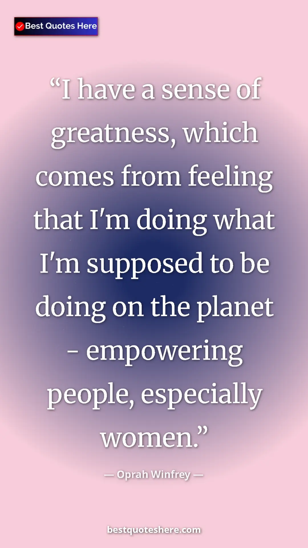 Pinterest quote poster by Oprah Winfrey: "I have a sense of greatness, which comes from feeling that..."