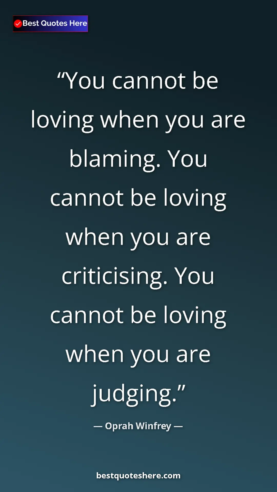Pinterest quote poster by Oprah Winfrey: "You cannot be loving when you are blaming. You cannot be..."