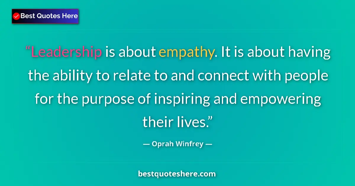 Quote by Oprah Winfrey: Leadership is about empathy. It is about having the ability to relate to and connect with people for...