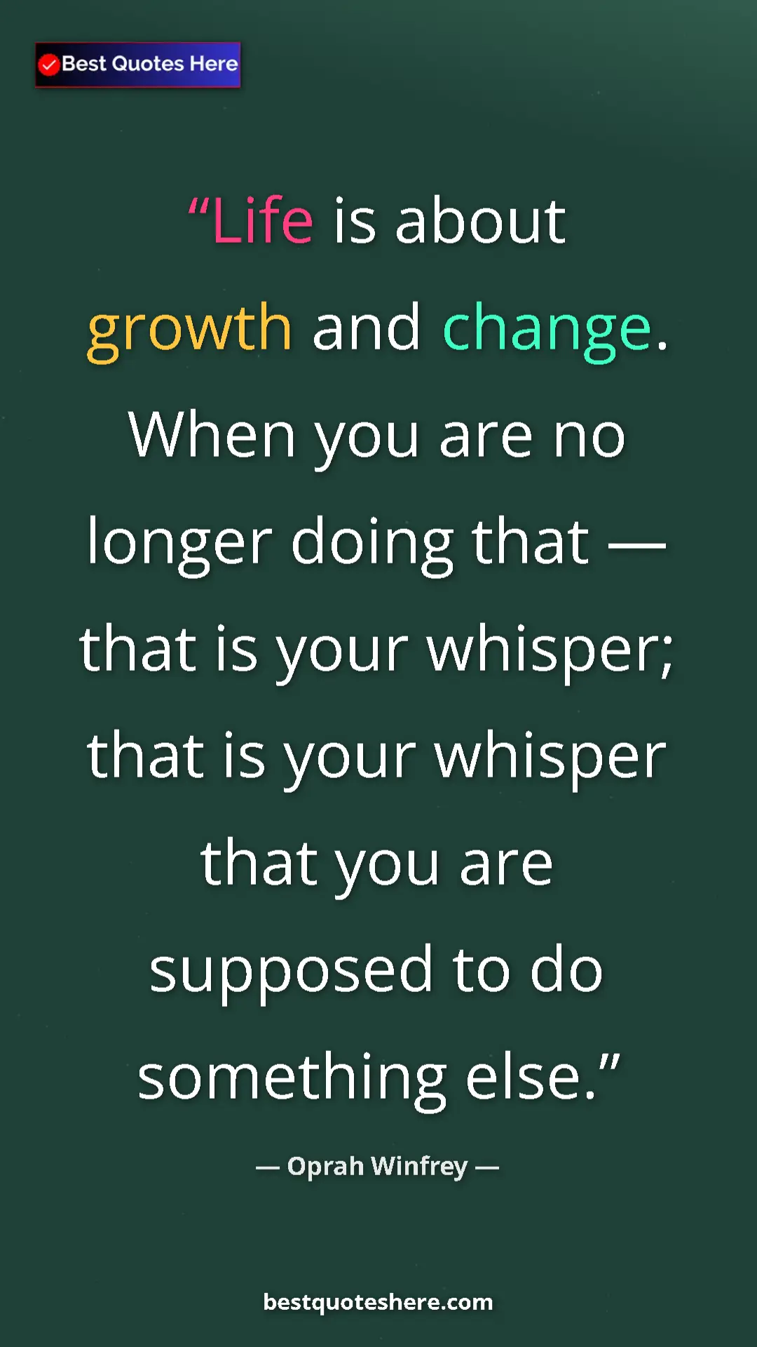 Pinterest quote poster by Oprah Winfrey: "Life is about growth and change. When you are no longer..."