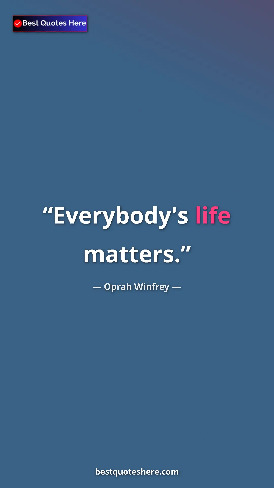 Pinterest quote poster by Oprah Winfrey: "Everybody's life matters."