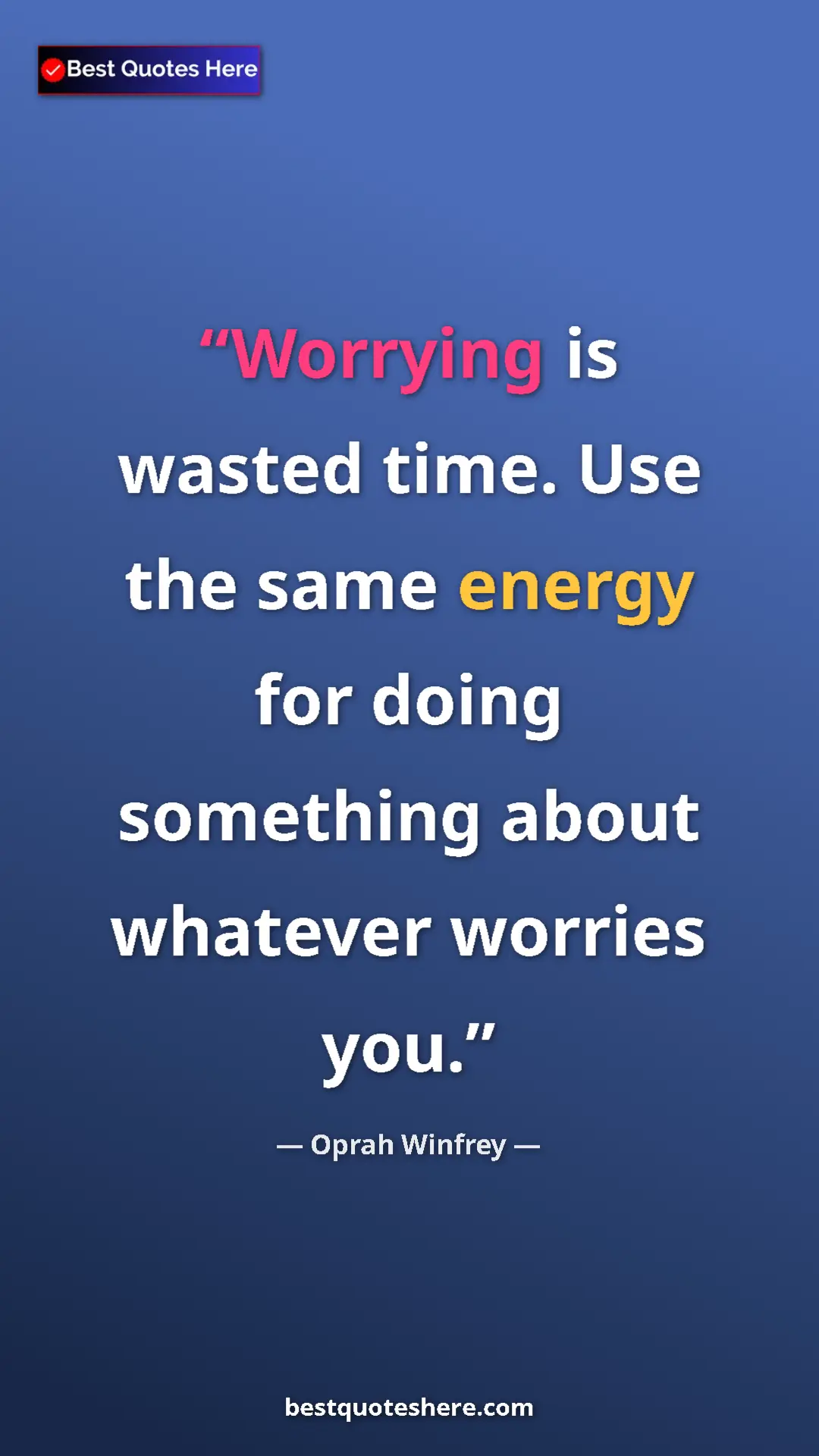 Pinterest quote poster by Oprah Winfrey: "Worrying is wasted time. Use the same energy for doing..."
